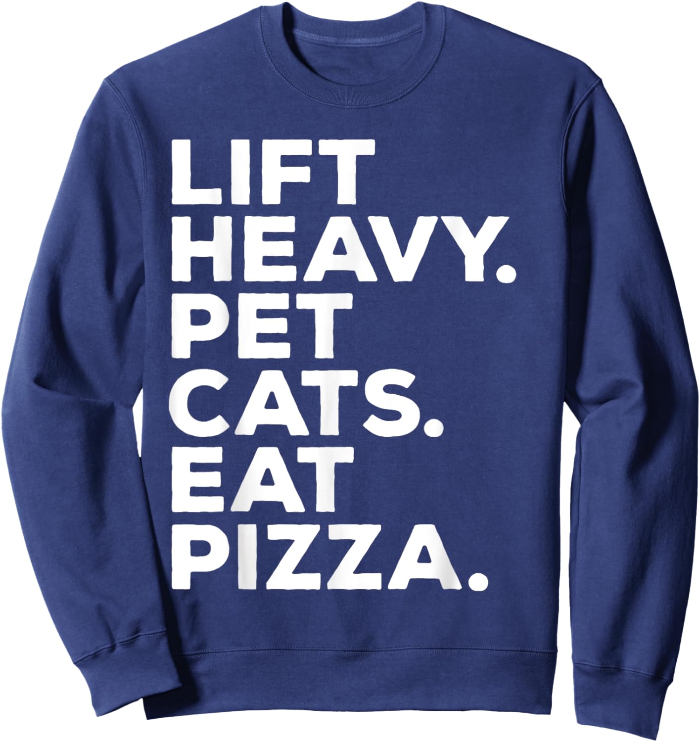 Lift Heavy Pet Cats Eat Pizza Gym Workout Weight Lifter Sweatshirt - Sweatshirt | Navy