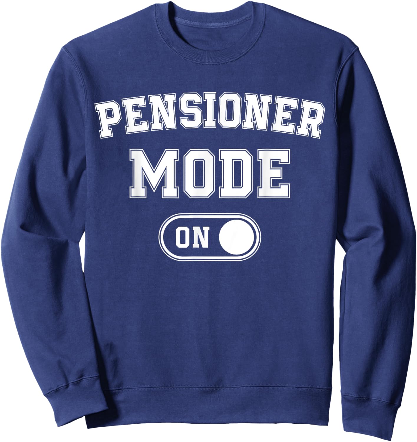 Pensioner Mode On Funny Retired Gift Retirement Retiree Sweatshirt - Sweatshirt | Navy