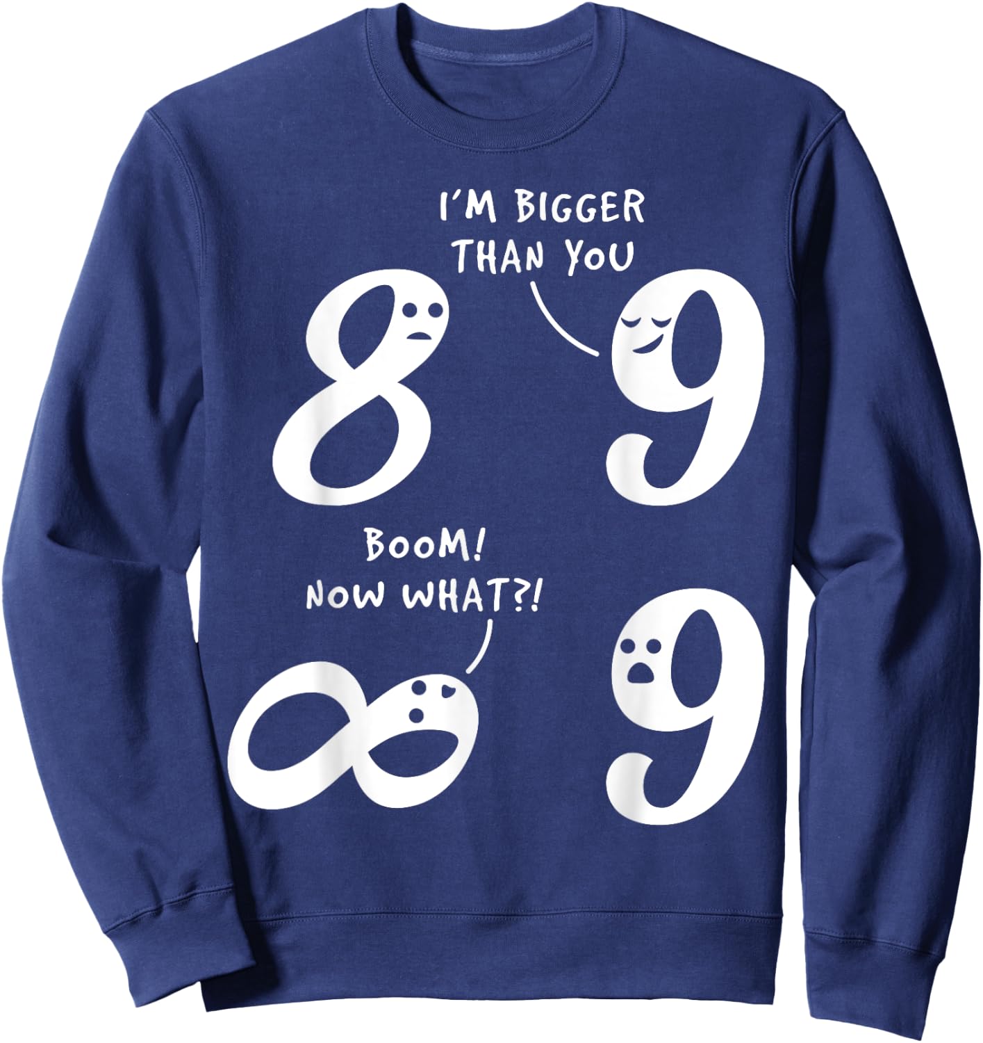 9 Is Bigger Than 8 But Not Infinity Funny Math Lover Joke Sweatshirt - Sweatshirt | Navy