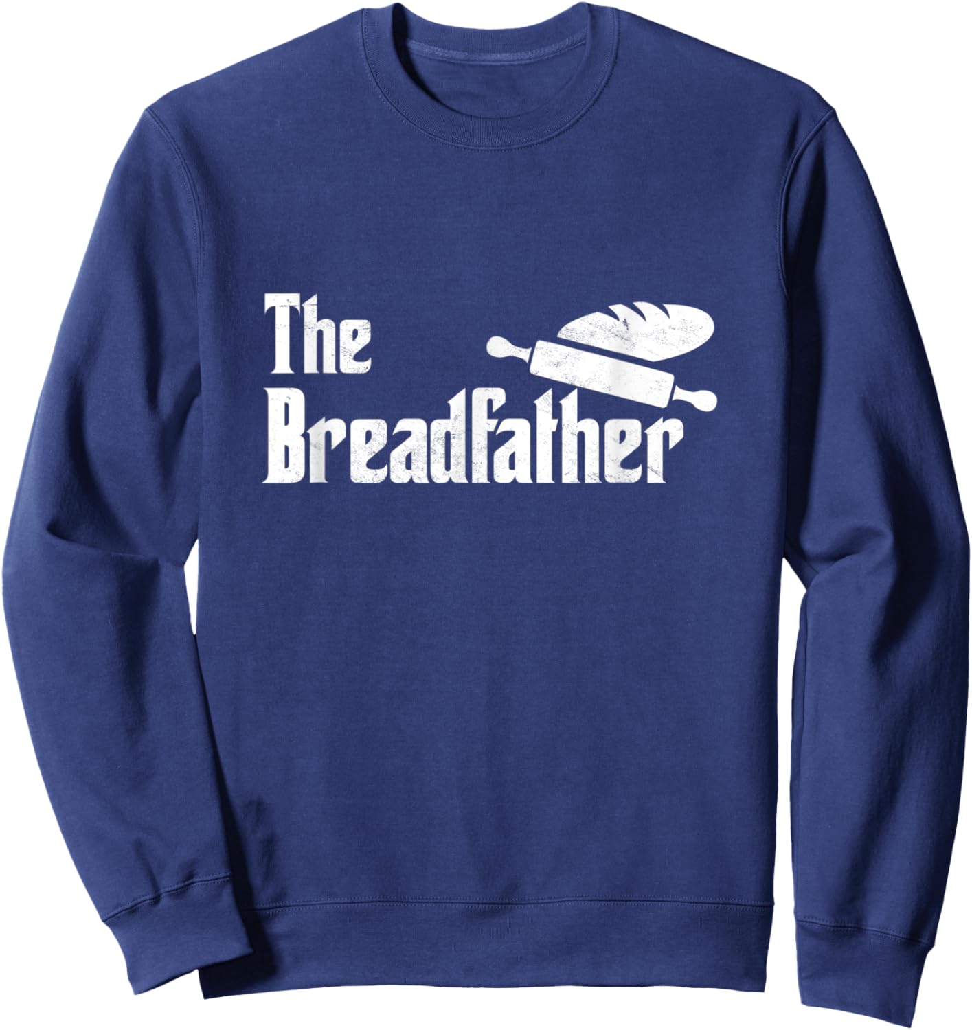 The Bread Father Funny Sourdough Baker Baking Pastry Cakes Sweatshirt - Sweatshirt | Navy