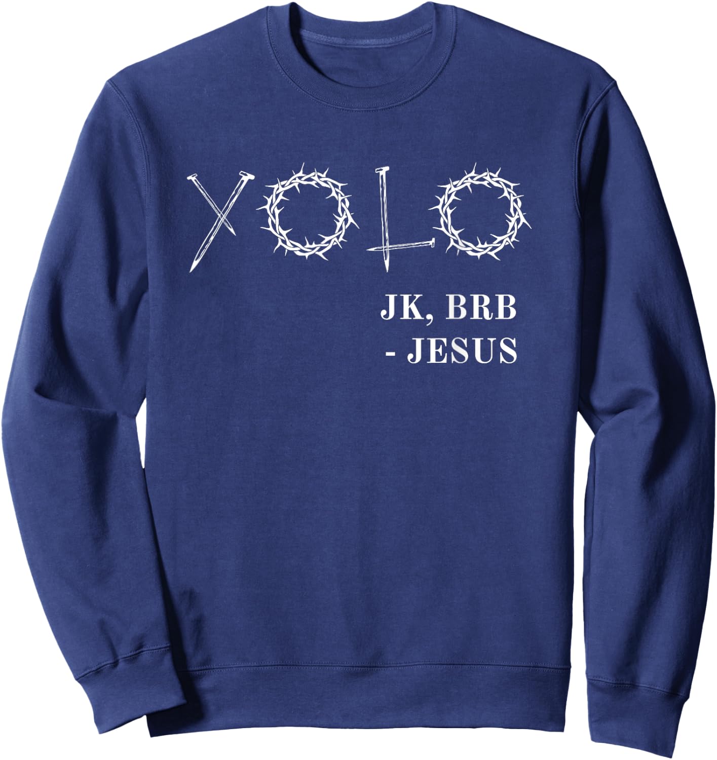 YOLO Just Kidding BRB Jesus Funny Easter Risen Sweatshirt - Sweatshirt | Navy