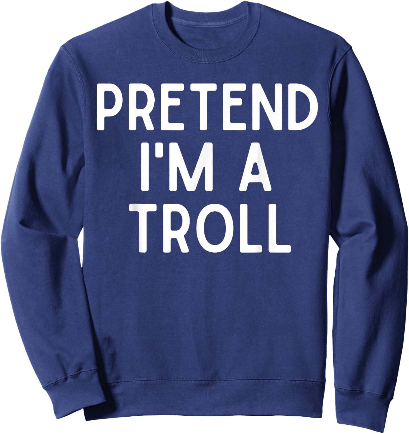 Pretend I'm A Troll Lazy Halloween Costume For Troll Lovers Sweatshirt - Sweatshirt | Navy