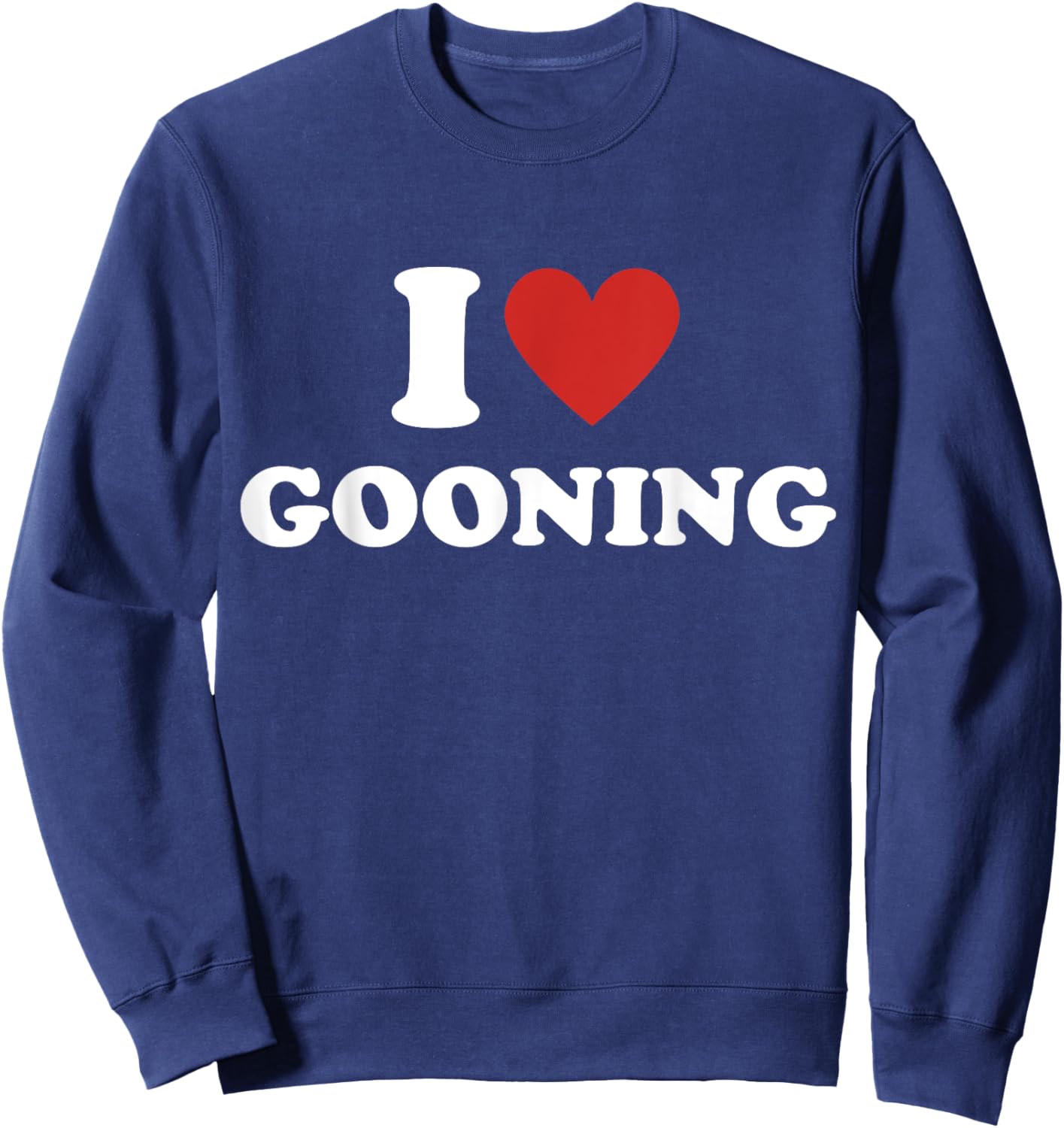 I Heart Gooning I Love Gooning Sweatshirt - Sweatshirt | Navy