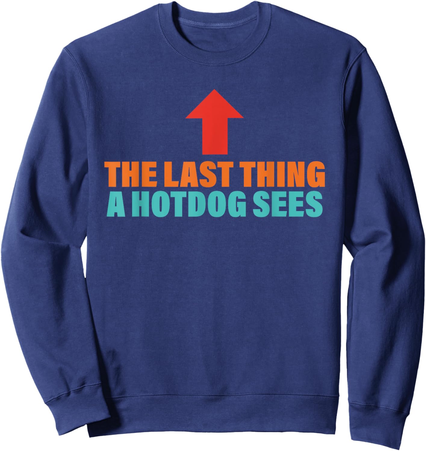 The Last Thing A Hotdog Sees Funny Retro Men Women Sweatshirt - Sweatshirt | Navy