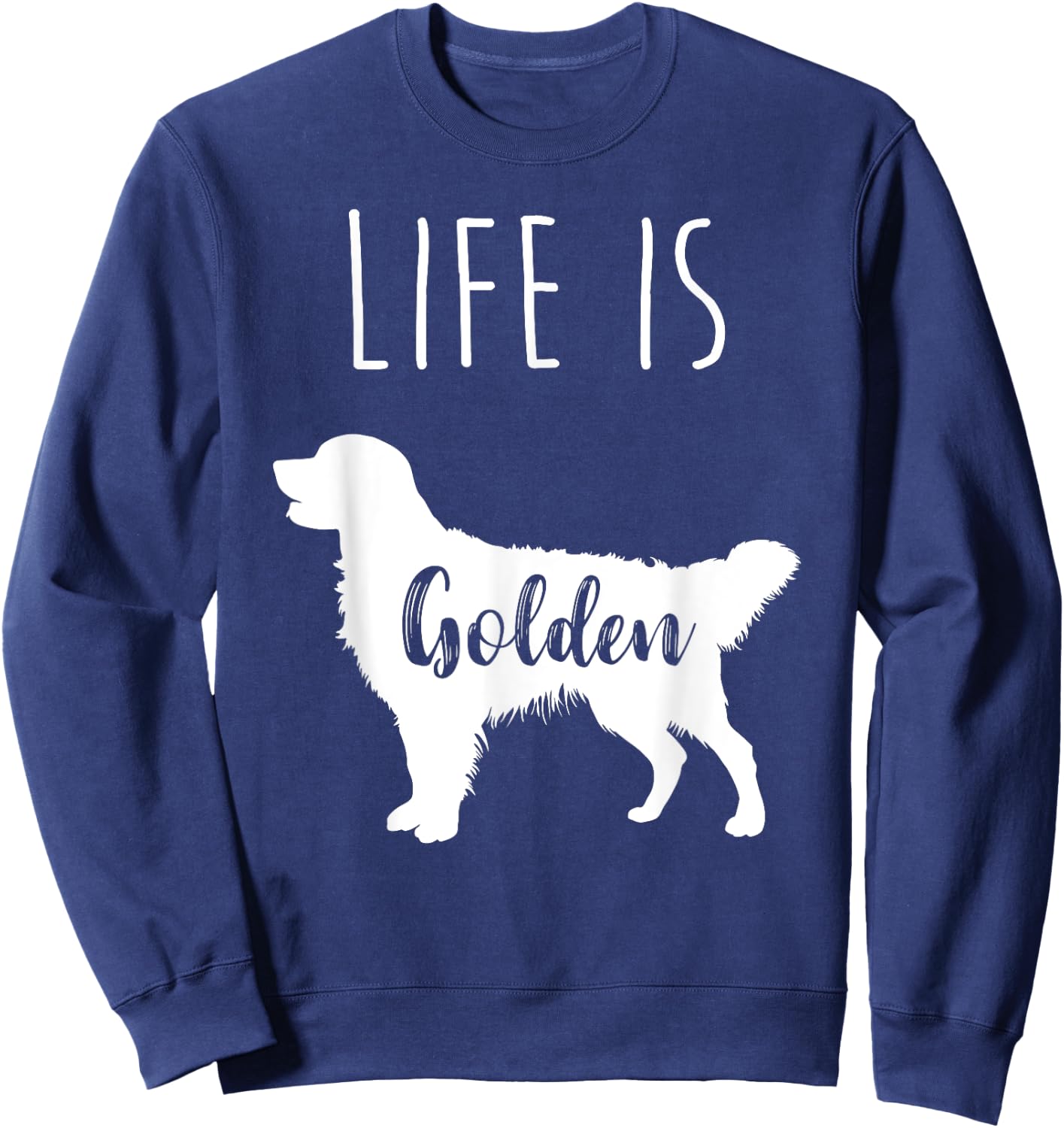 Golden Retriever Life is Golden Sweatshirt - Sweatshirt | Navy