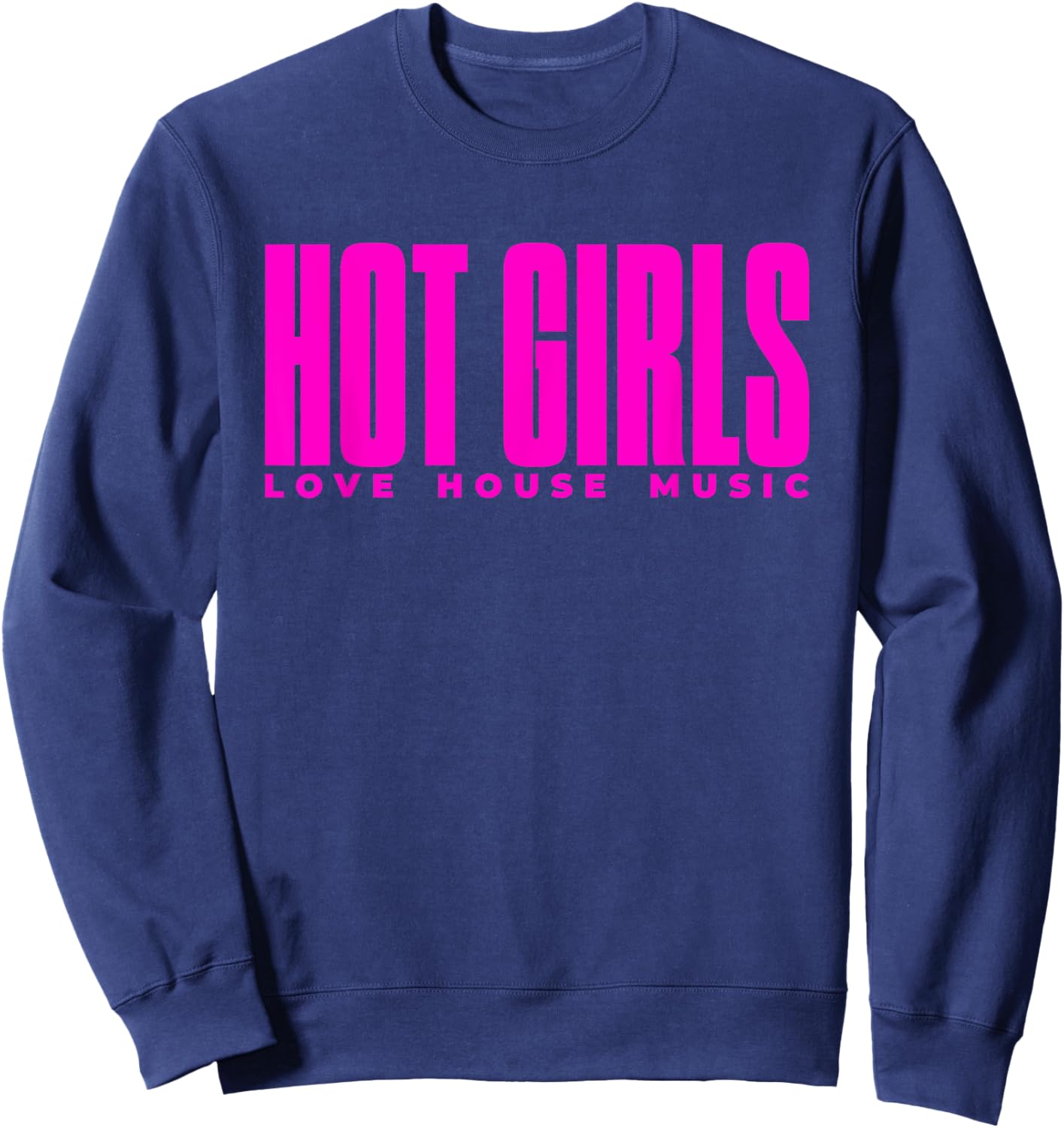 Hot Girls Love House Music - EDM DJ Sweatshirt - Sweatshirt | Navy