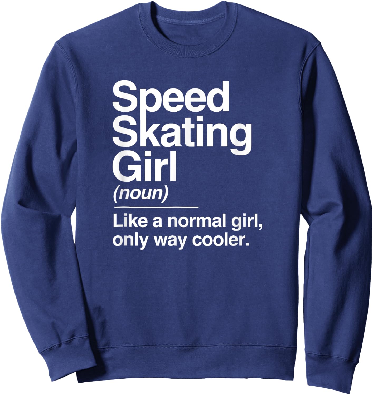 Speed Skating Girl Definition Normal Only Cooler Women Sweatshirt - Sweatshirt | Navy