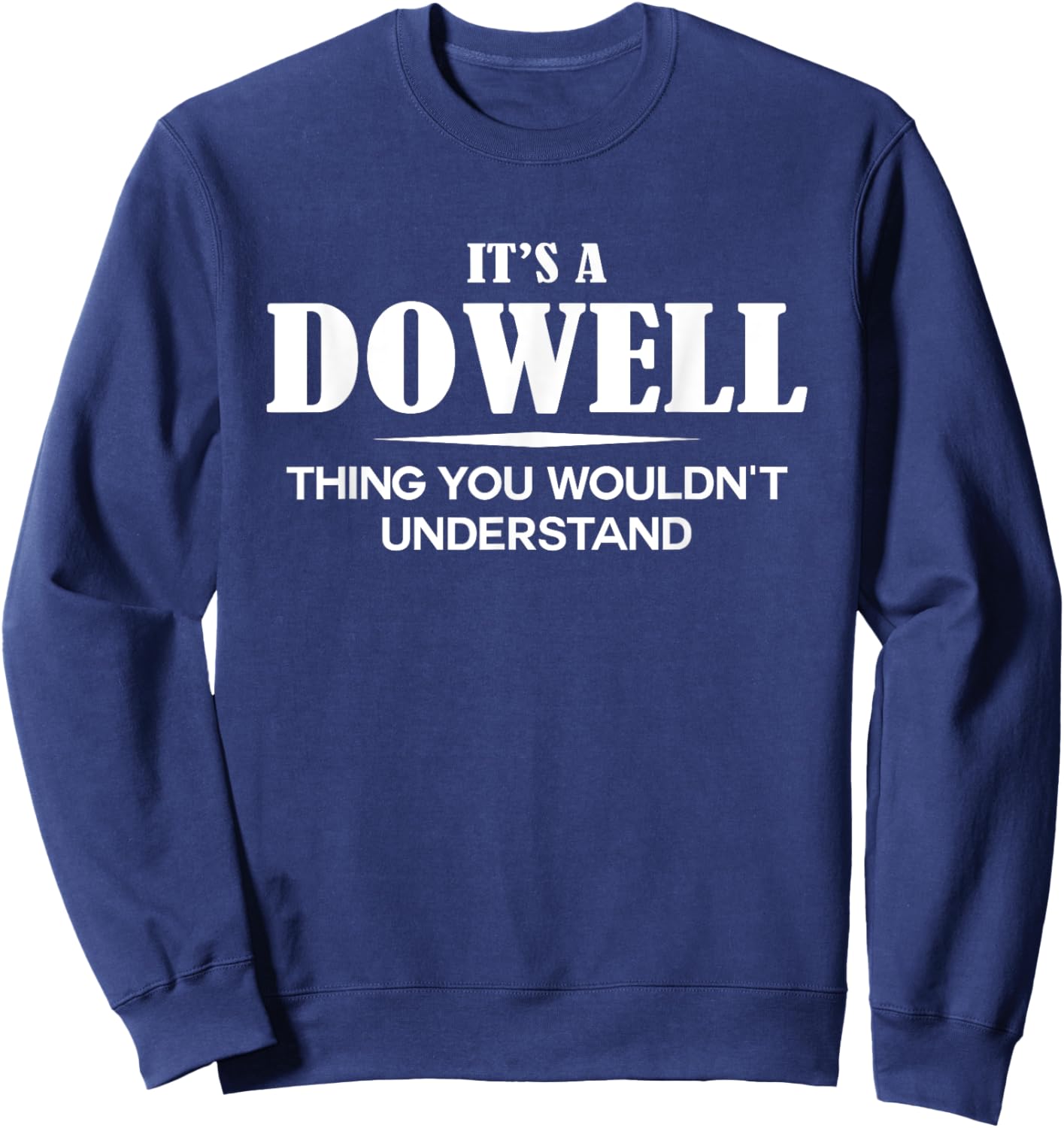 It's A DOWELL Thing You Wouldn't Understand DOWELL Name Sweatshirt - Sweatshirt | Navy