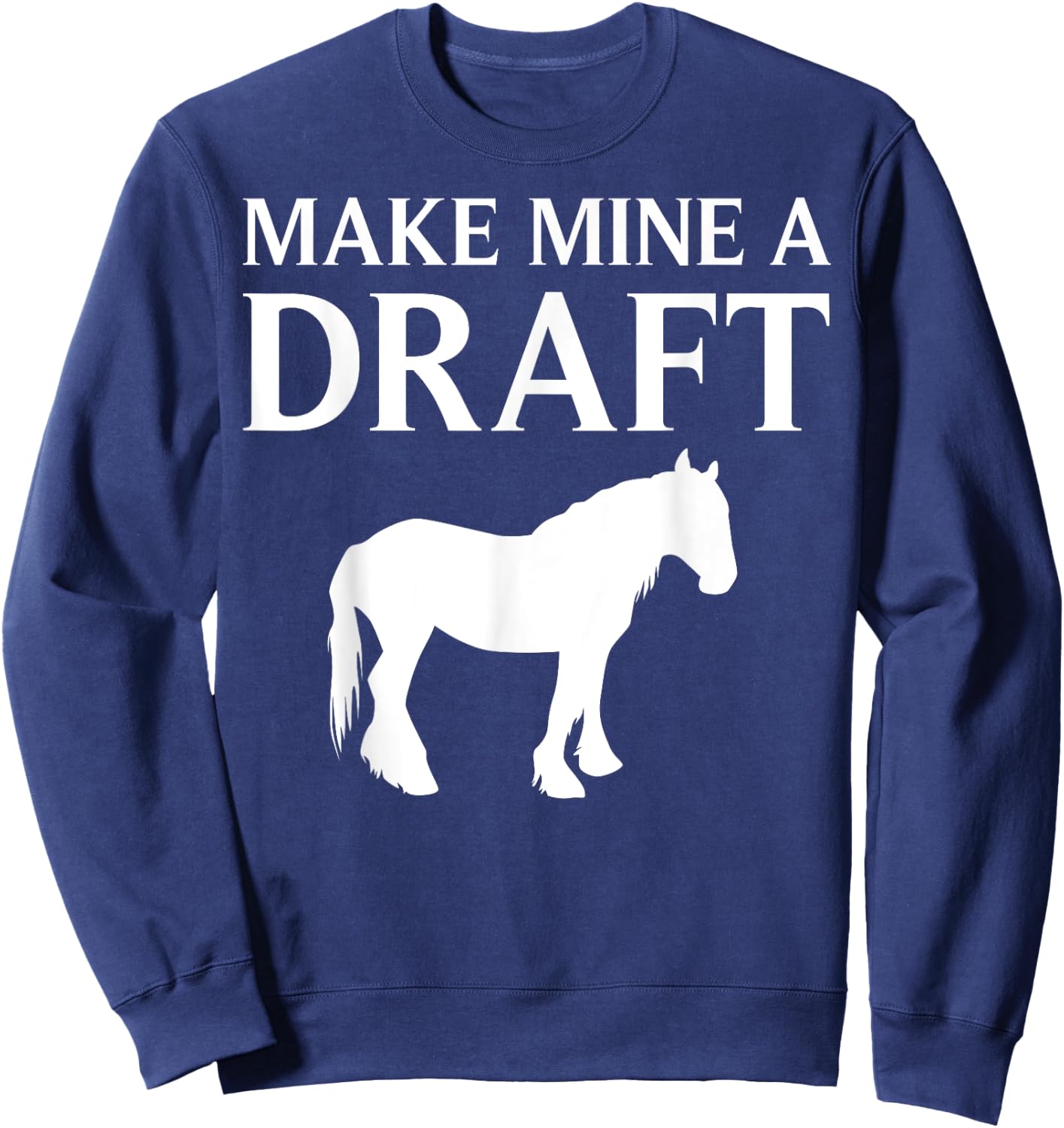 Funny Draft Horse Gift Women Cool Make Mine A Draft Sweatshirt - Sweatshirt | Navy