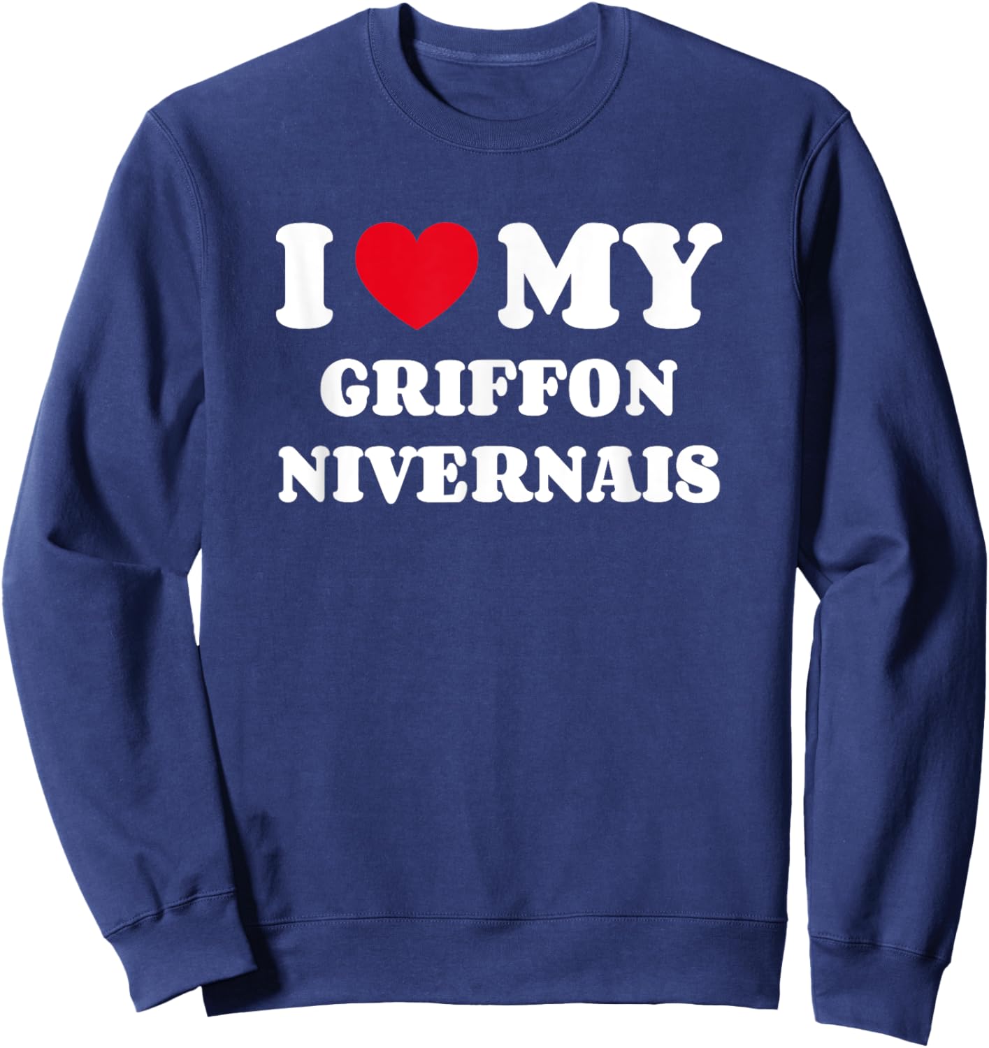 Griffons Nivernais I Love My Griffon Nivernais Sweatshirt - Sweatshirt | Navy