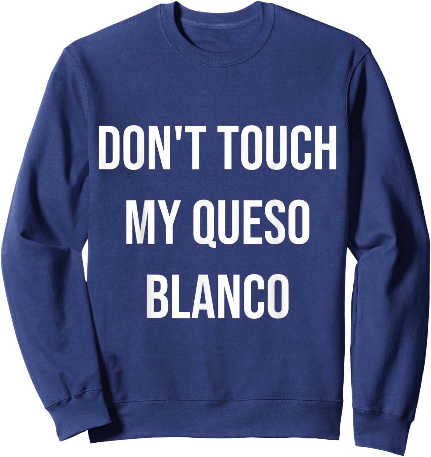 Don't Touch My Queso Blanco Funny Food Foodie Gift Sweatshirt - Sweatshirt | Navy