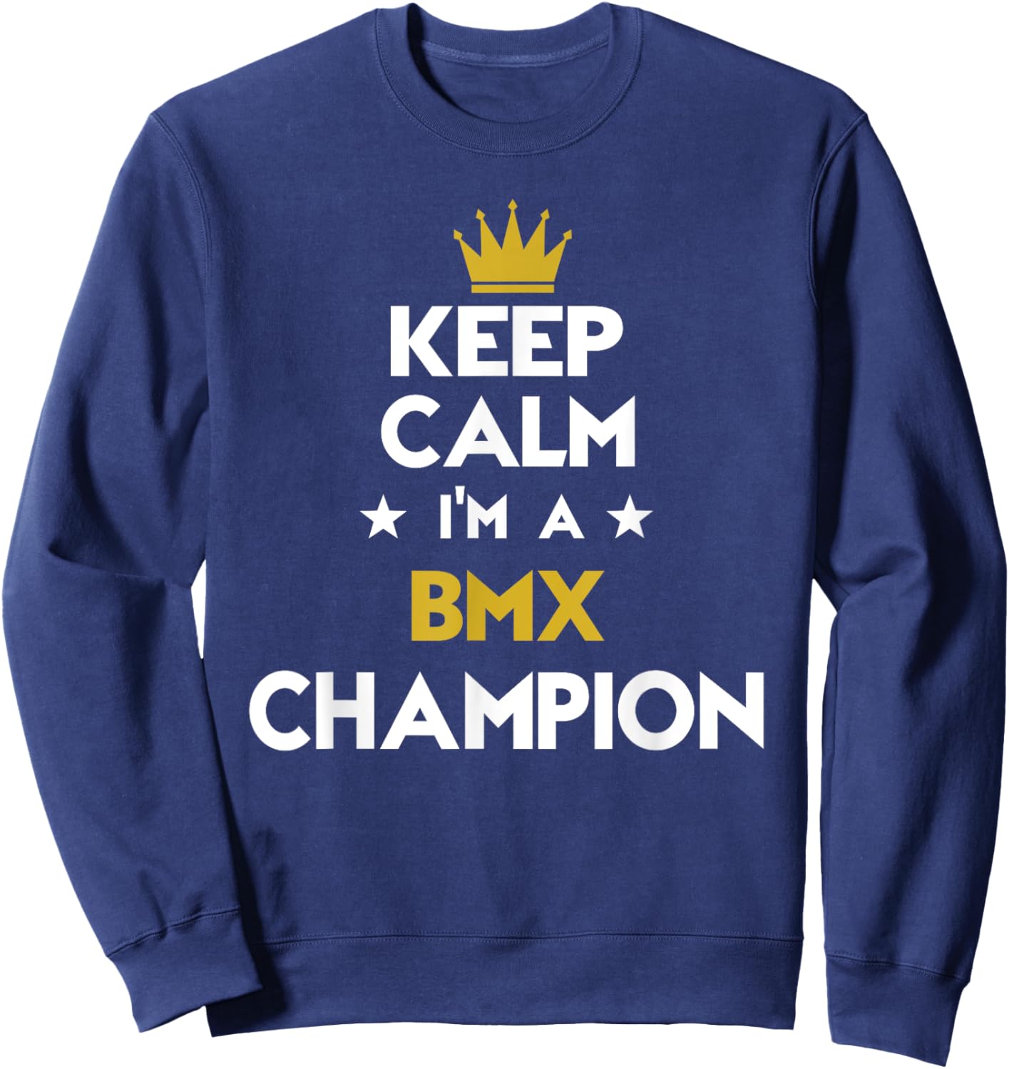 Keep Calm I'm A Bmx Champion Funny Sport Hobby Legend Sweatshirt - Sweatshirt | Navy