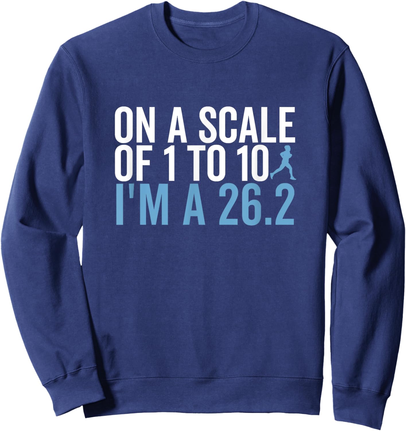 On A Scale 1 To 10 I'm A 26.2 Funny Marathon Runner Sweatshirt - Sweatshirt | Navy
