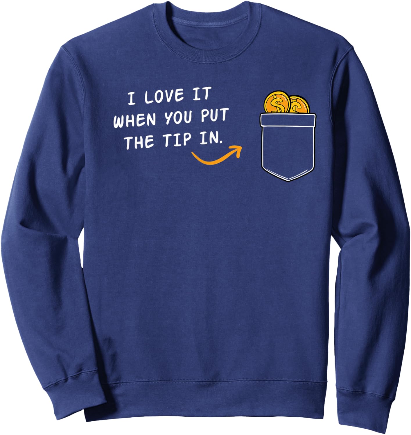 I Love It When You Put The Tip In Funny Bartender Sweatshirt - Sweatshirt | Navy