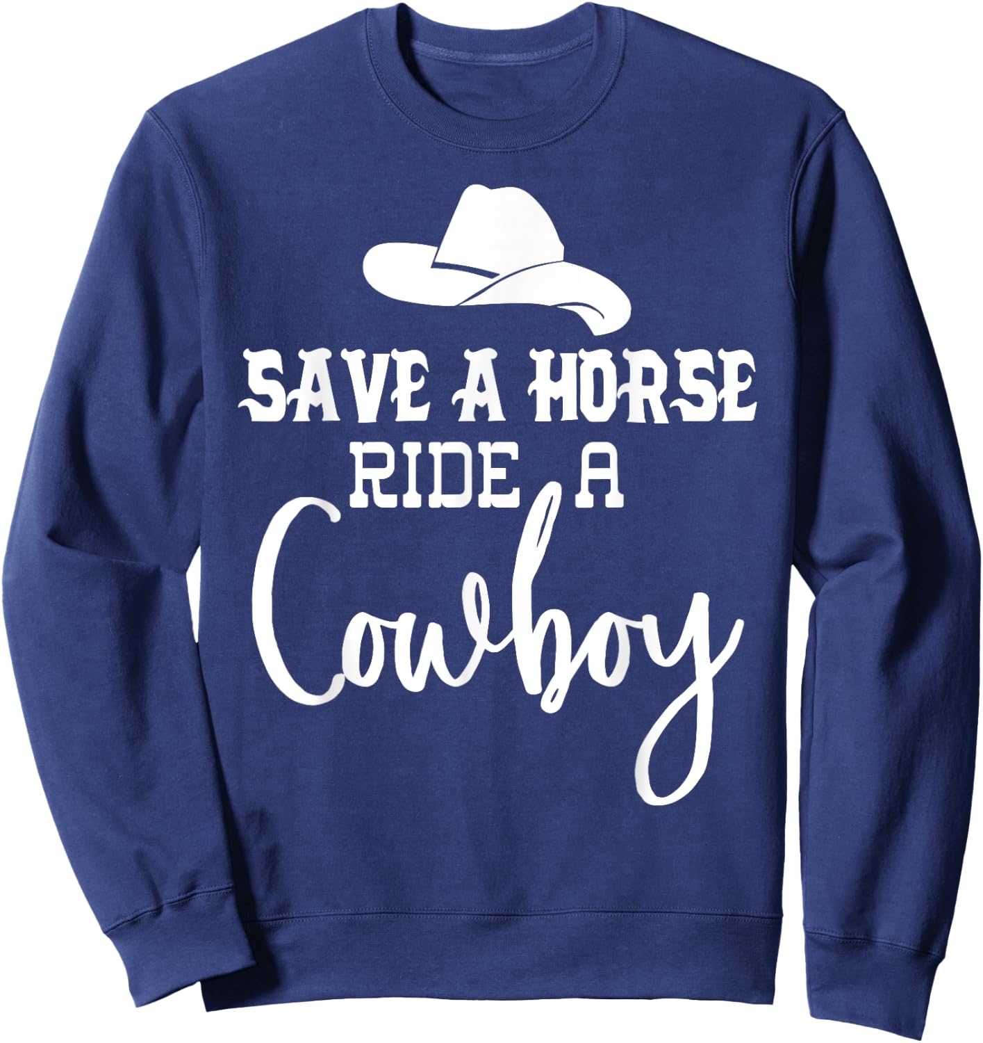 Save a Horse Ride a Cowboy ,Save a Horse Ride a Cowboy Sweatshirt - Sweatshirt | Navy