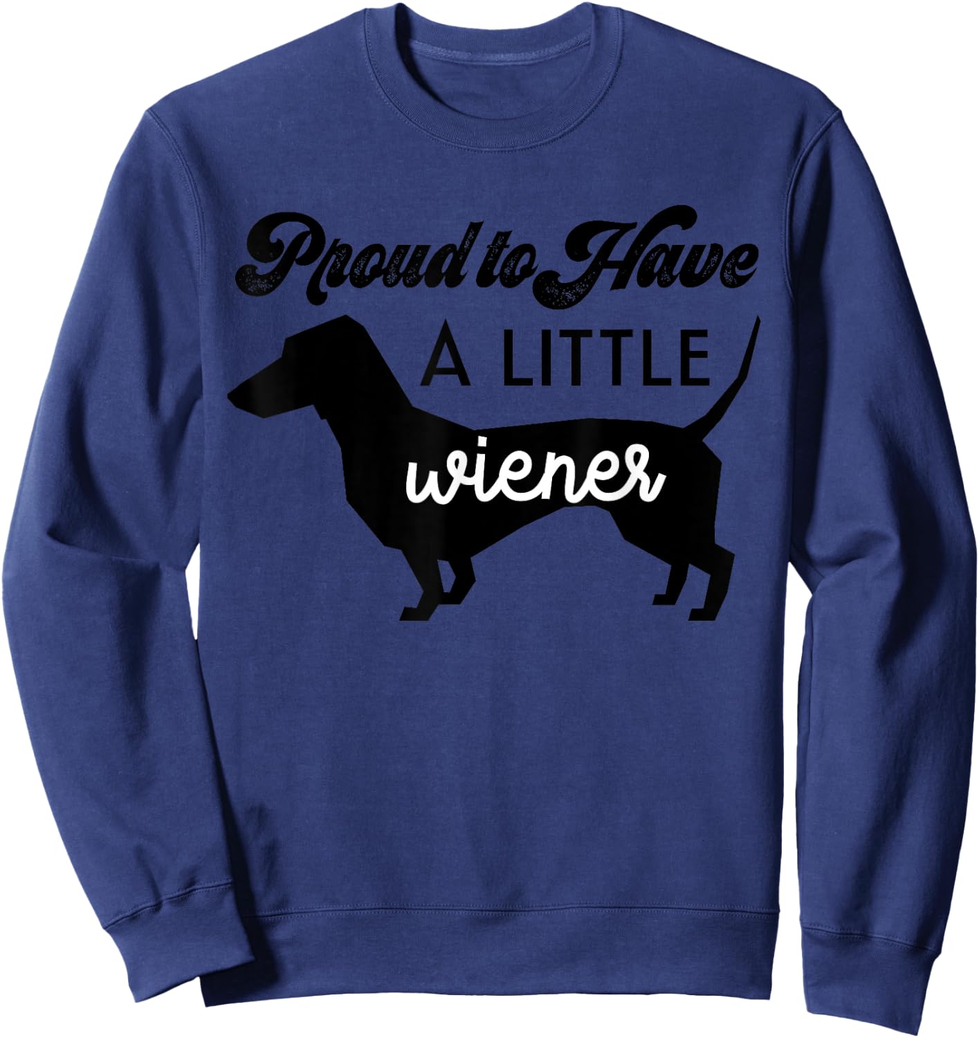 Funny Proud to Have a Little Weiner Doxie Dachshund Lover Women Sweatshirt - Sweatshirt | Navy