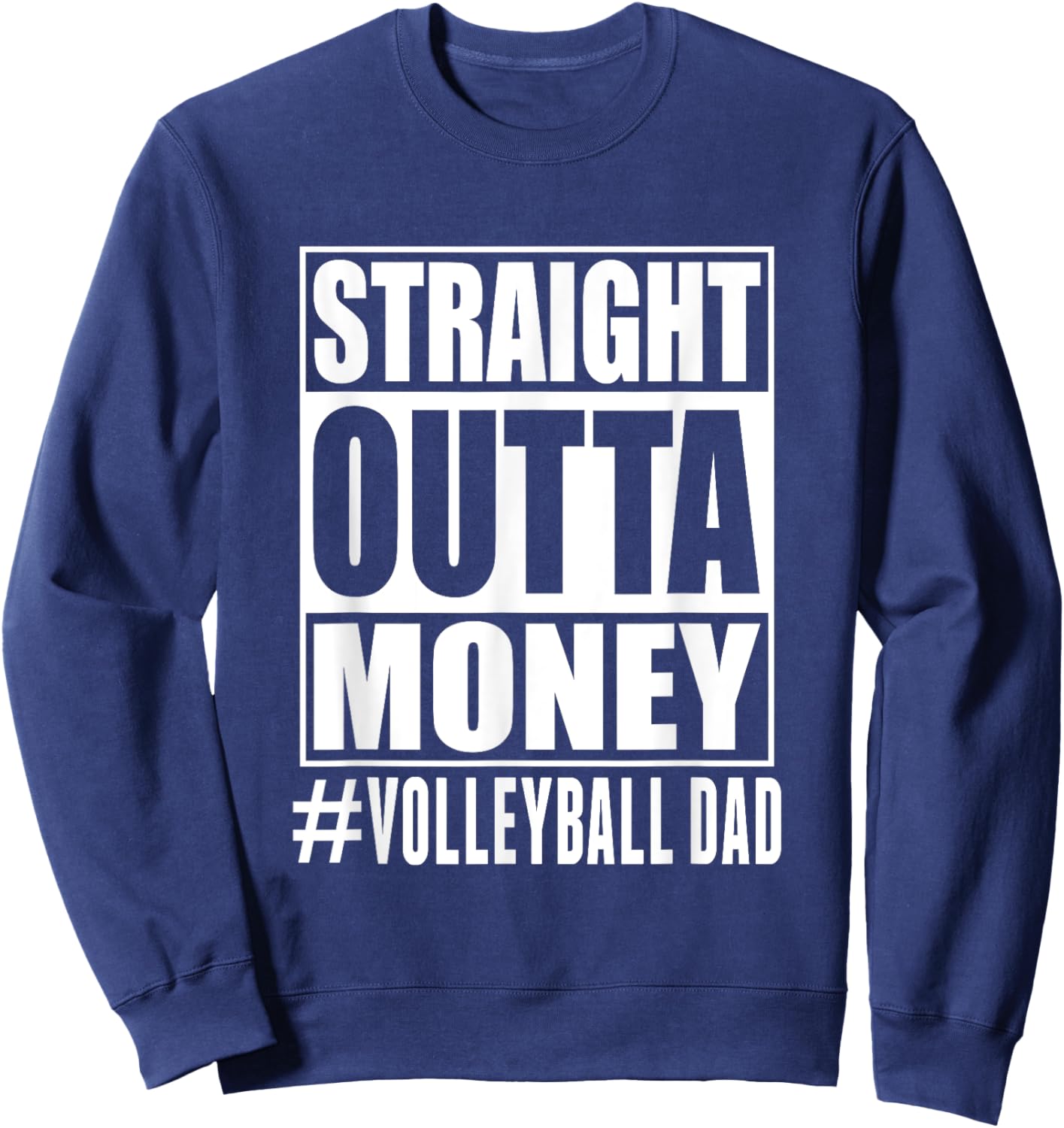 Volleyball Dad Straight Outta Money Funny Fathers day Sweatshirt - Sweatshirt | Navy