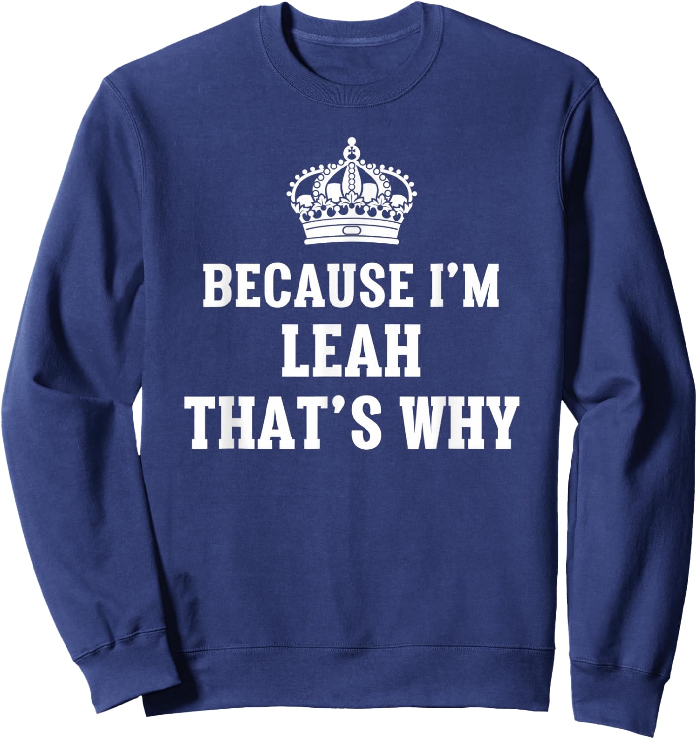 Because I'm Leah That's Why Funny Leah Sweatshirt - Sweatshirt | Navy