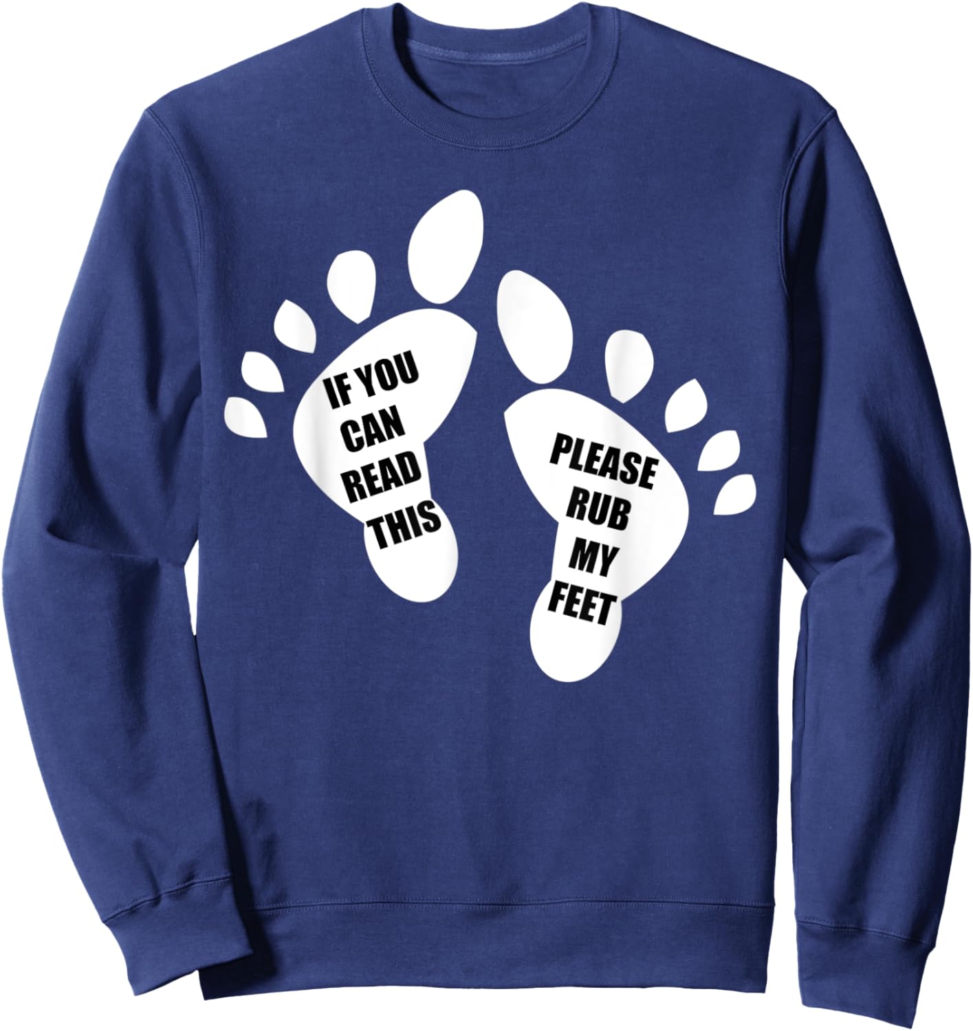 If You Can Read This Please Rub My Feet Funny Feet Sweatshirt - Sweatshirt | Navy