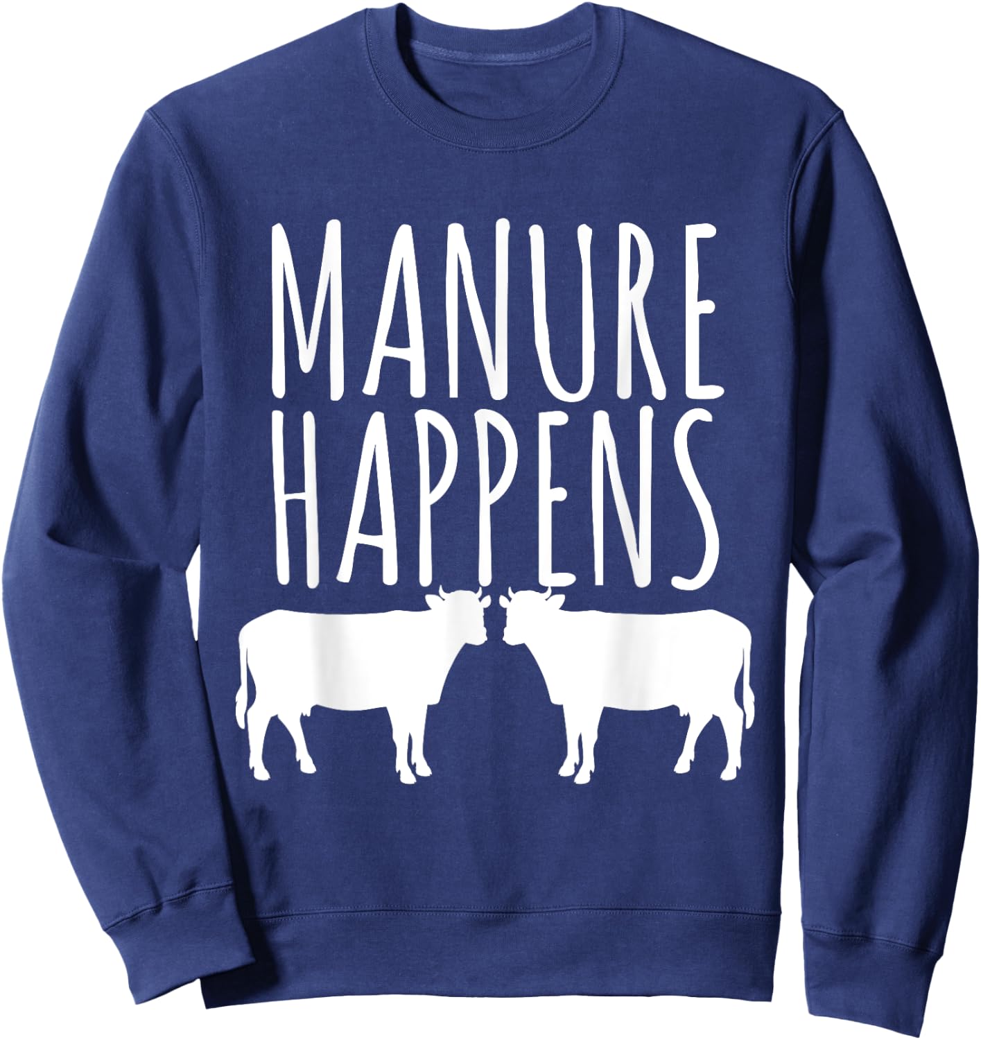 Cow Lover Funny T Shirt - Manure Happens Farm Gift Sweatshirt - Sweatshirt | Navy