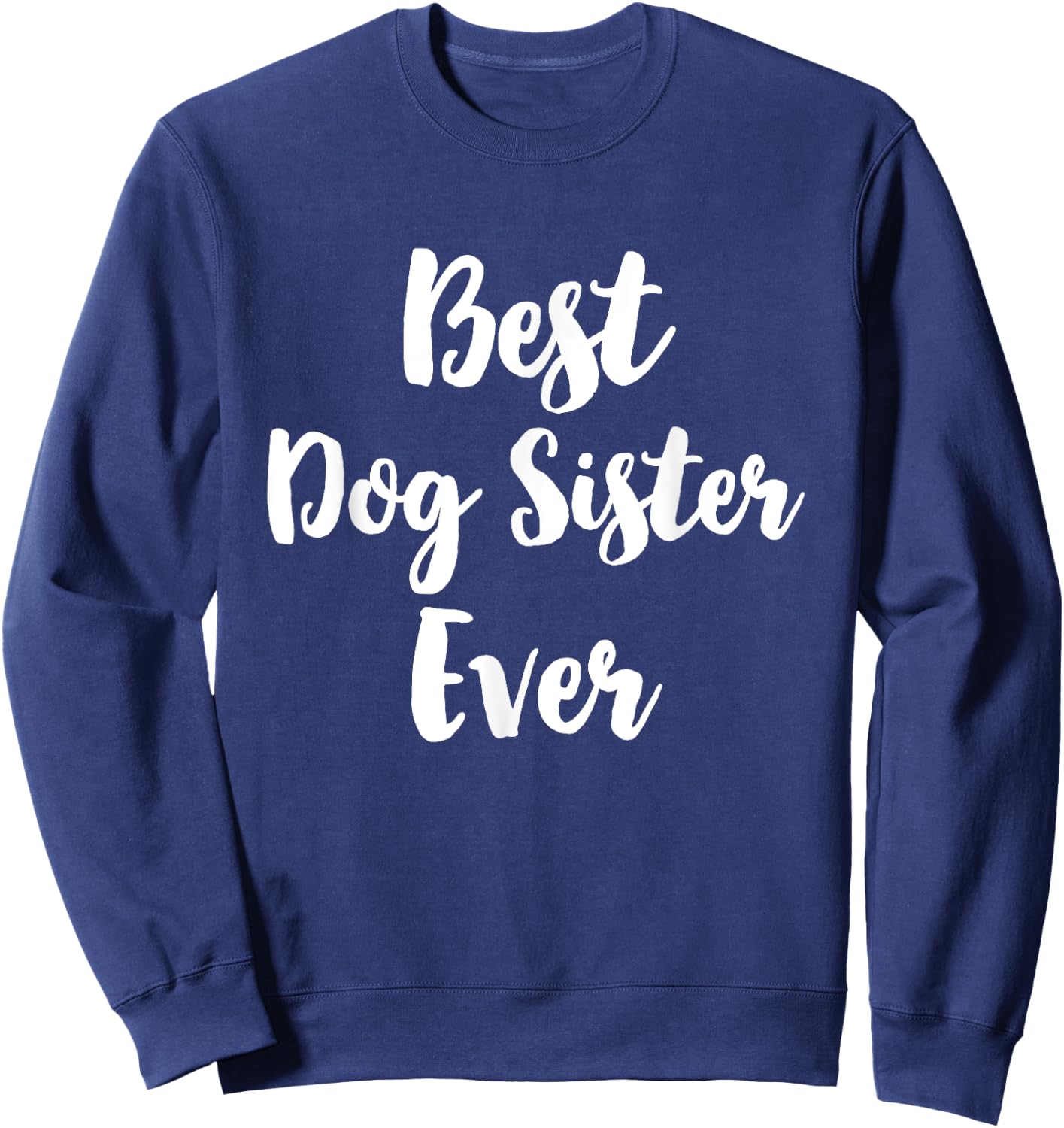 Best Dog Sister Ever Cute Men Women Girls Kids Sweatshirt - Sweatshirt | Navy