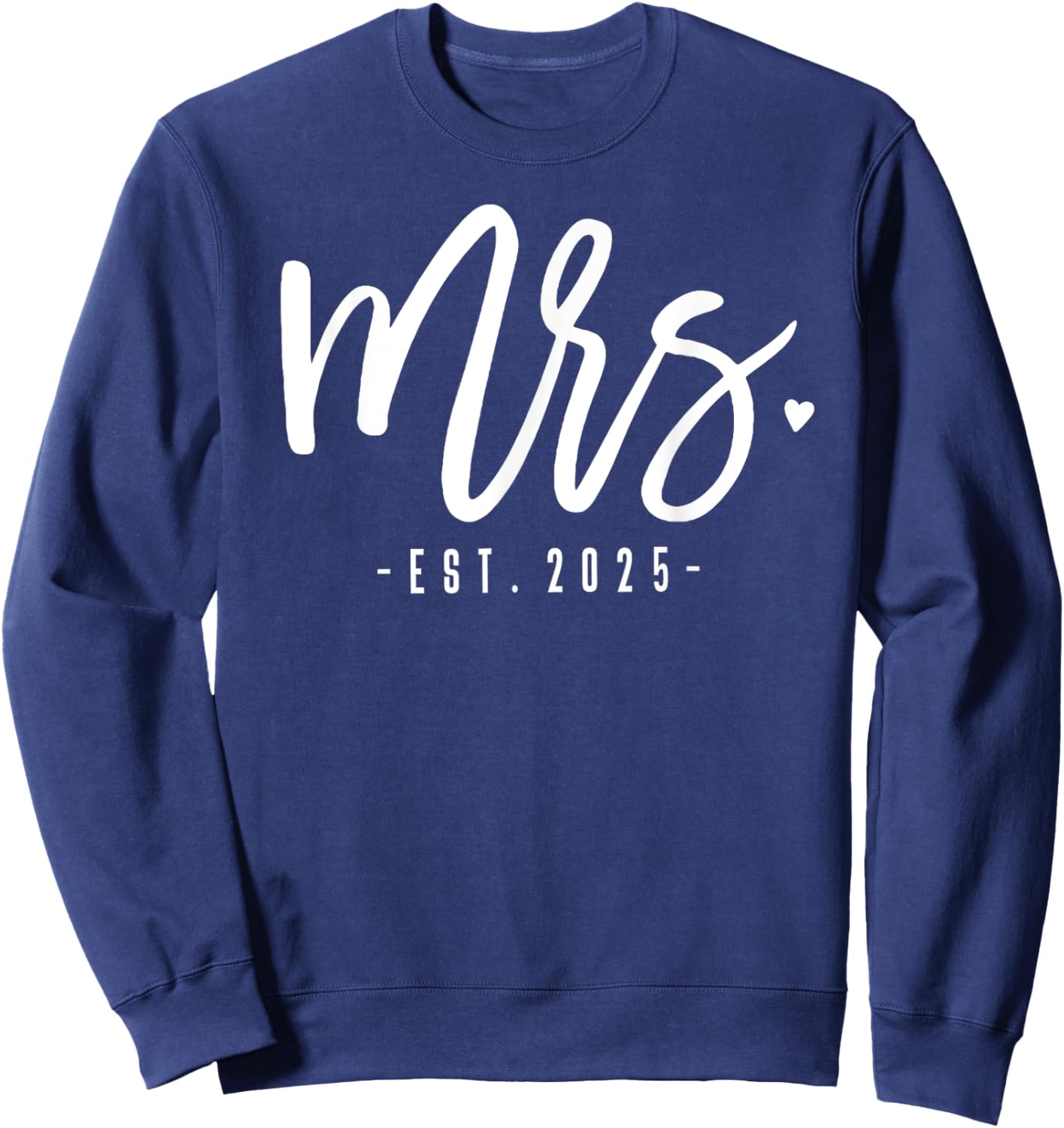 Mrs. Est. 2025 Just Married Wedding Couples Mr & Mrs Bride Sweatshirt - Sweatshirt | Navy