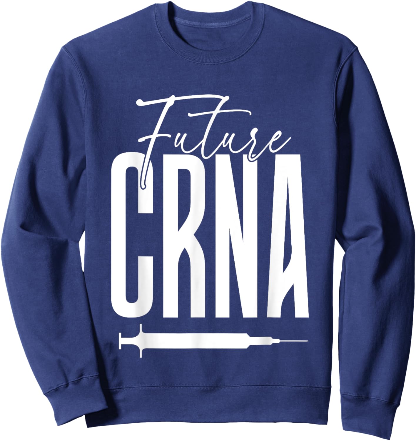 Future CRNA Apparel for CRNA Student Sweatshirt - Sweatshirt | Navy