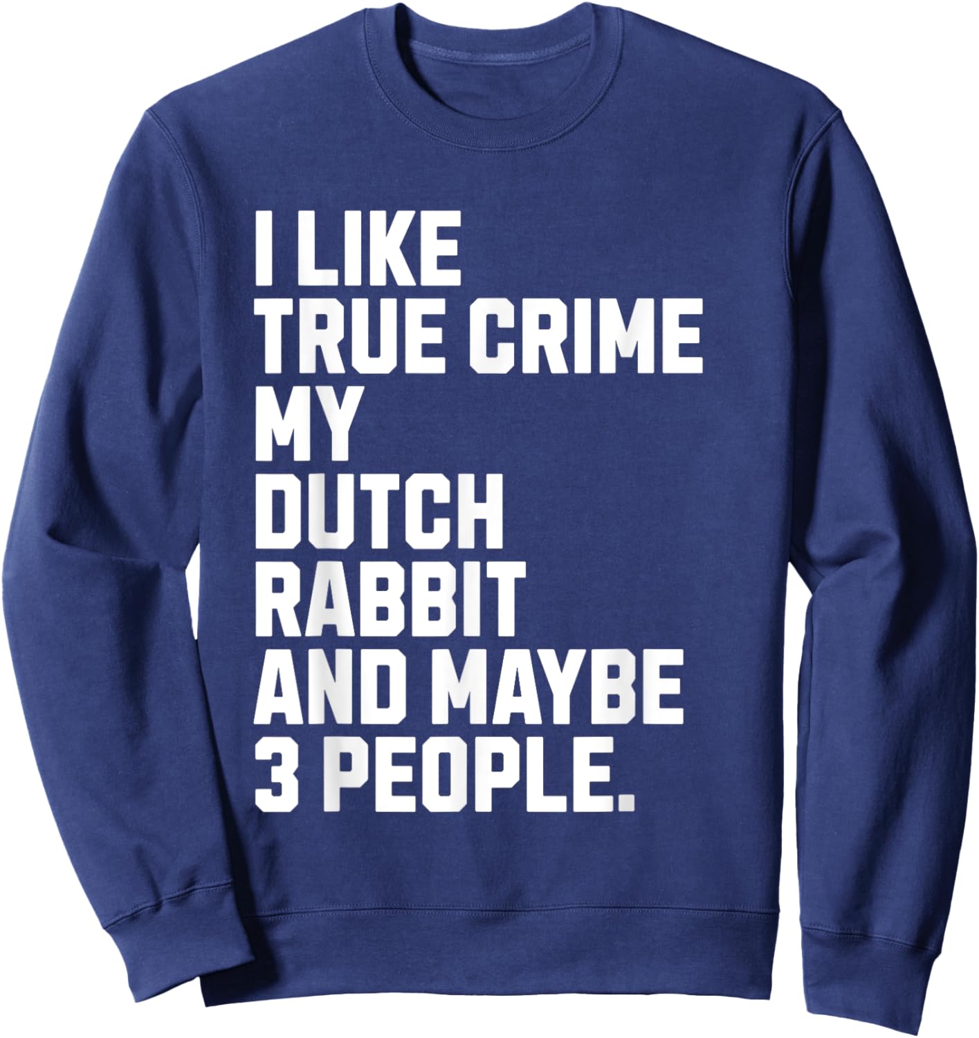 Dutch Rabbit Owner True Crime Lover Funny Sweatshirt - Sweatshirt | Navy