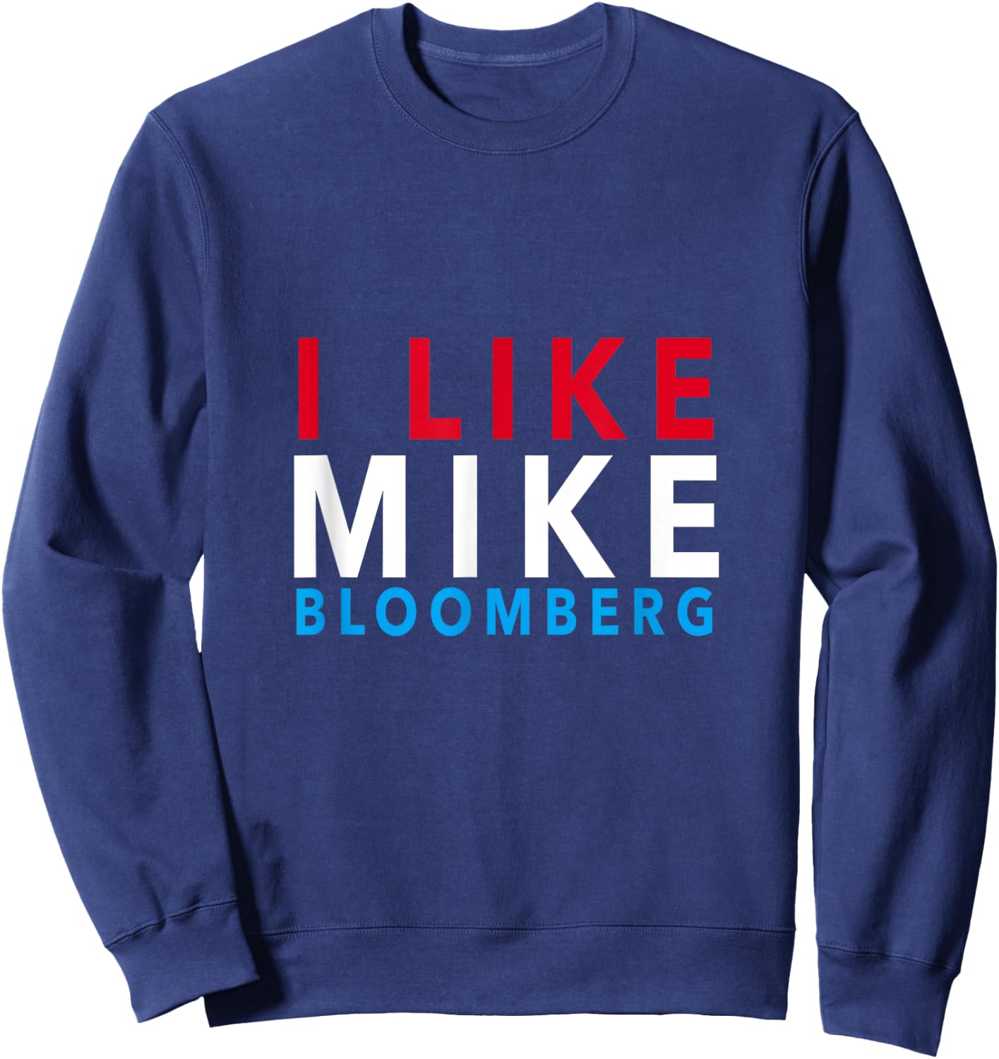I Like Mike Bloomberg - Vote Mike 2020 - Campaign Gear Sweatshirt - Sweatshirt | Navy