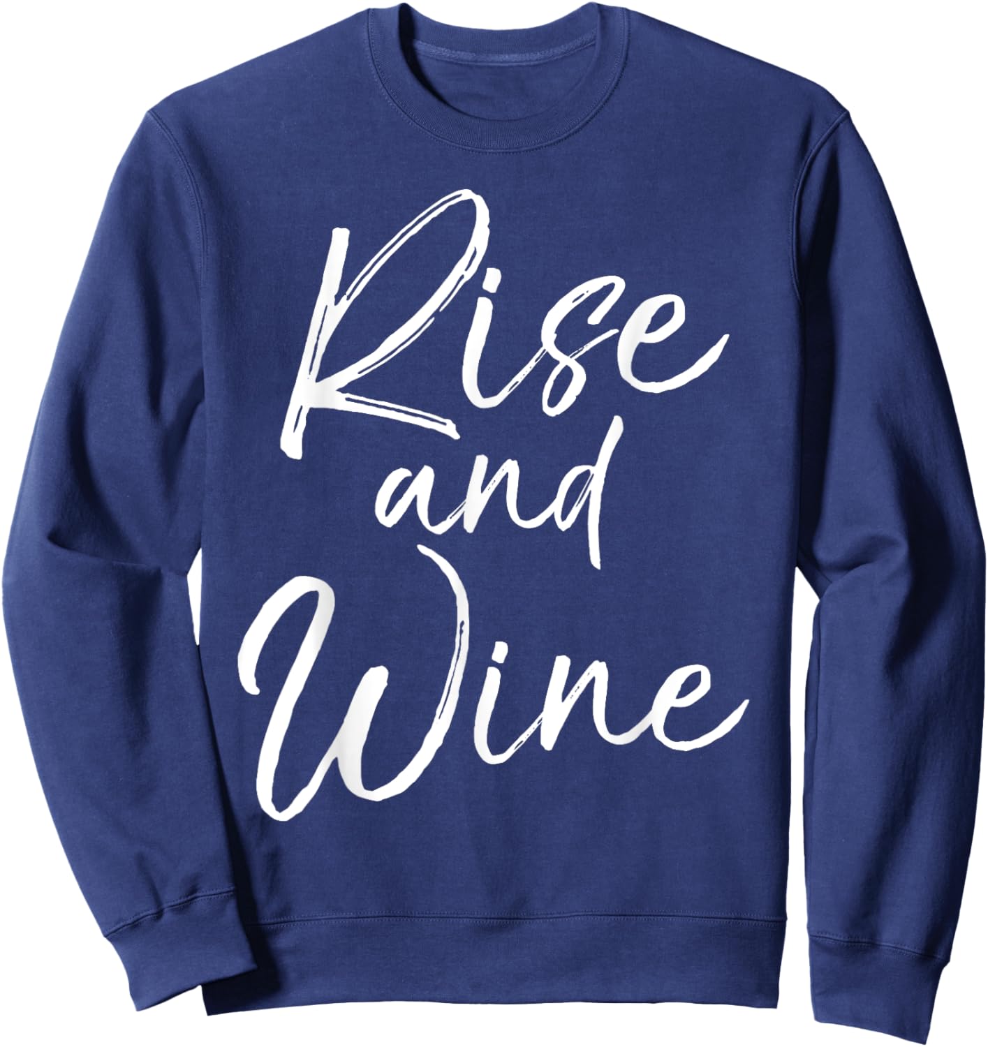 Funny Wine Pun for Wine Lovers Enthusiast Gift Rise and Wine Sweatshirt - Sweatshirt | Navy