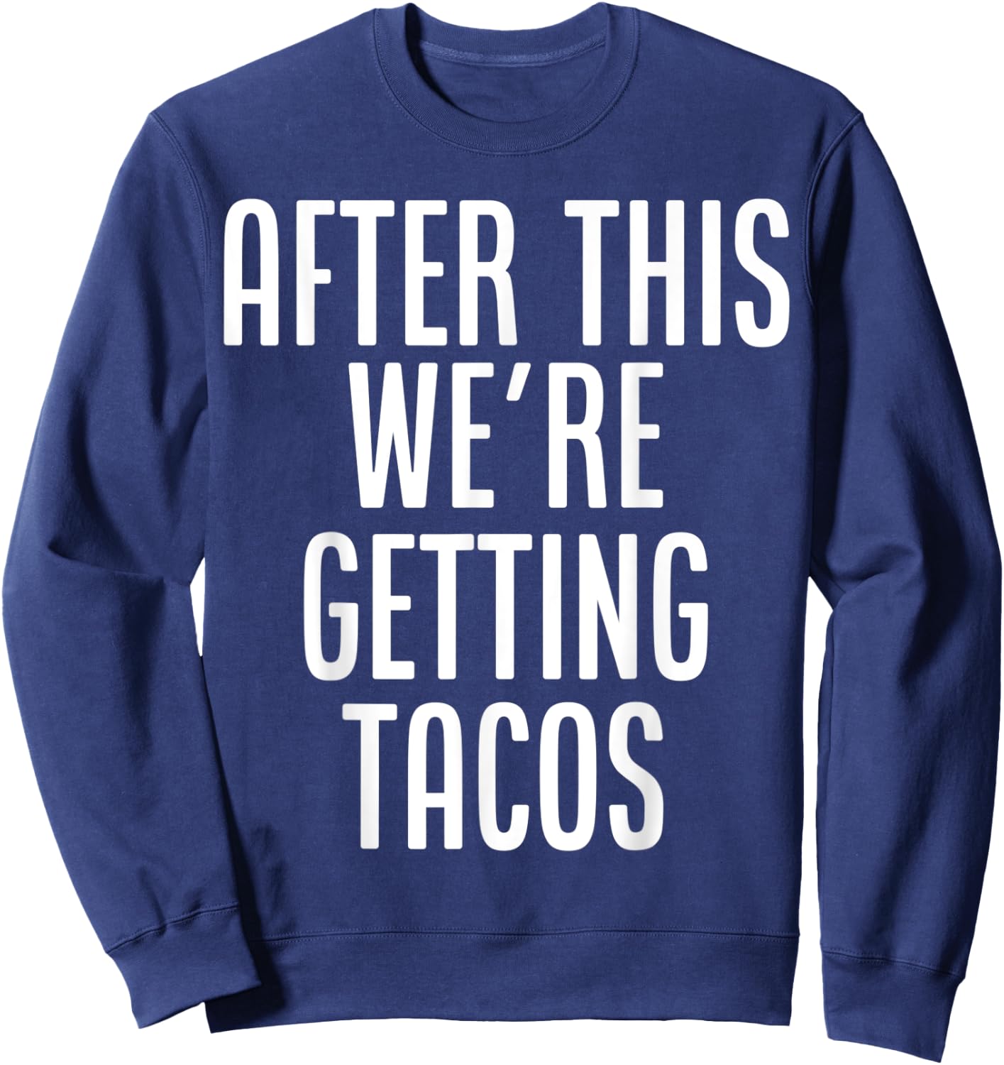 After This, We're Getting Tacos funny saying humor Sweatshirt - Sweatshirt | Navy