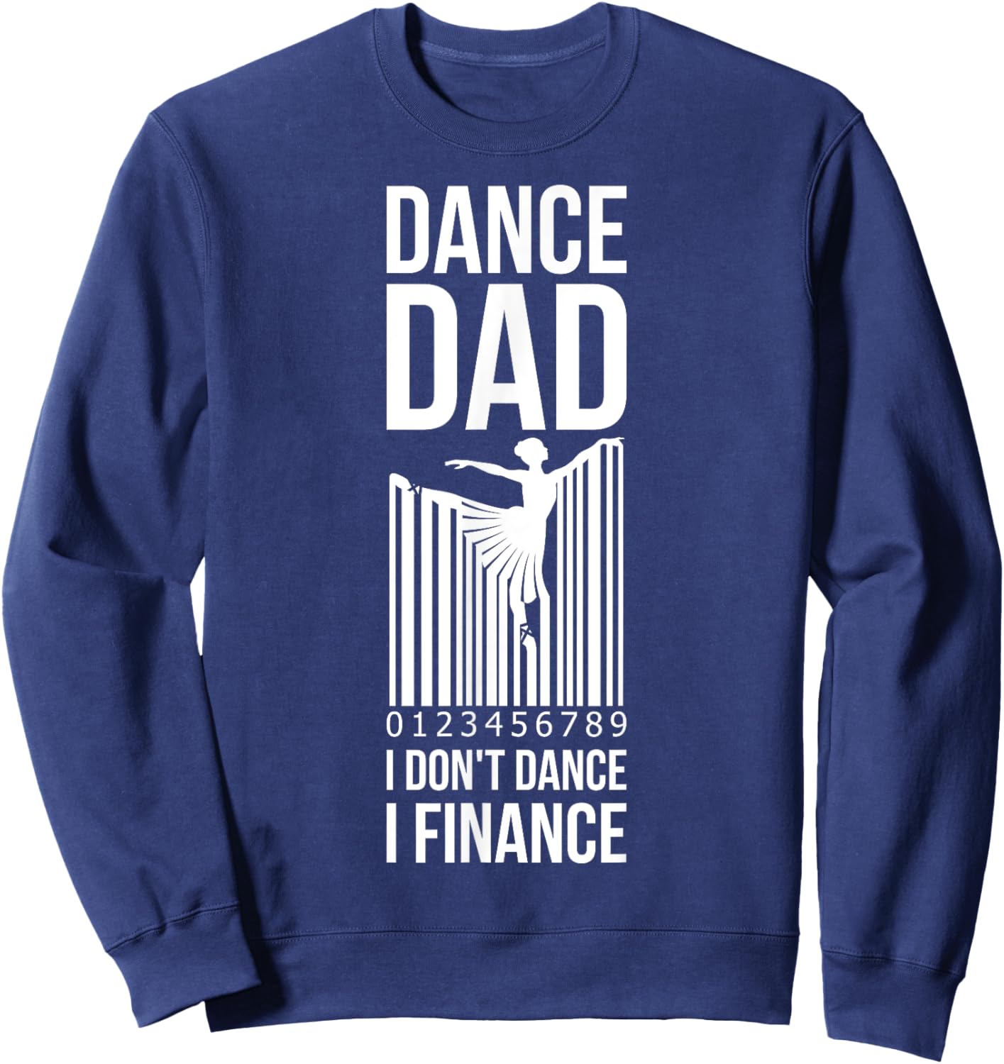 Dance Dad I Dont Dance I Finance Sweatshirt - Sweatshirt | Navy