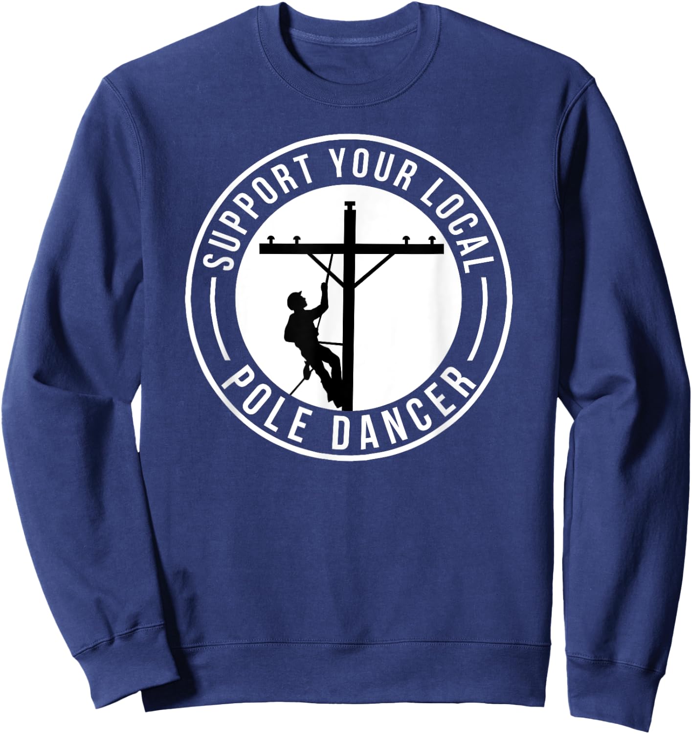 Support Your Local Pole Dancer Funny Lineman Sweatshirt - Sweatshirt | Navy