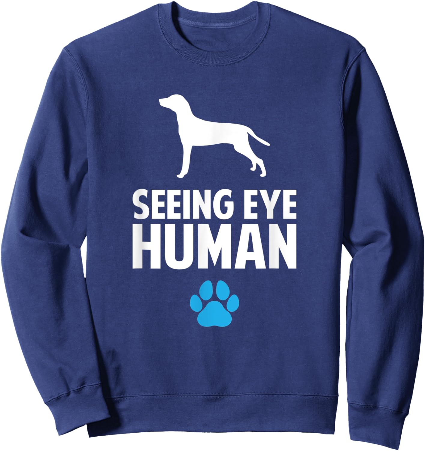 Seeing Eye Human, funny Blind Dog for dog owner Sweatshirt - Sweatshirt | Navy