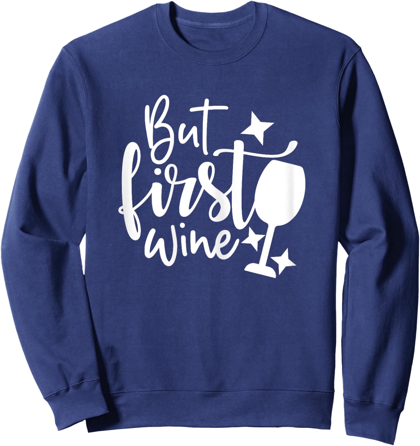 Wine Shirts , But First Wine Funny Sweatshirt - Sweatshirt | Navy
