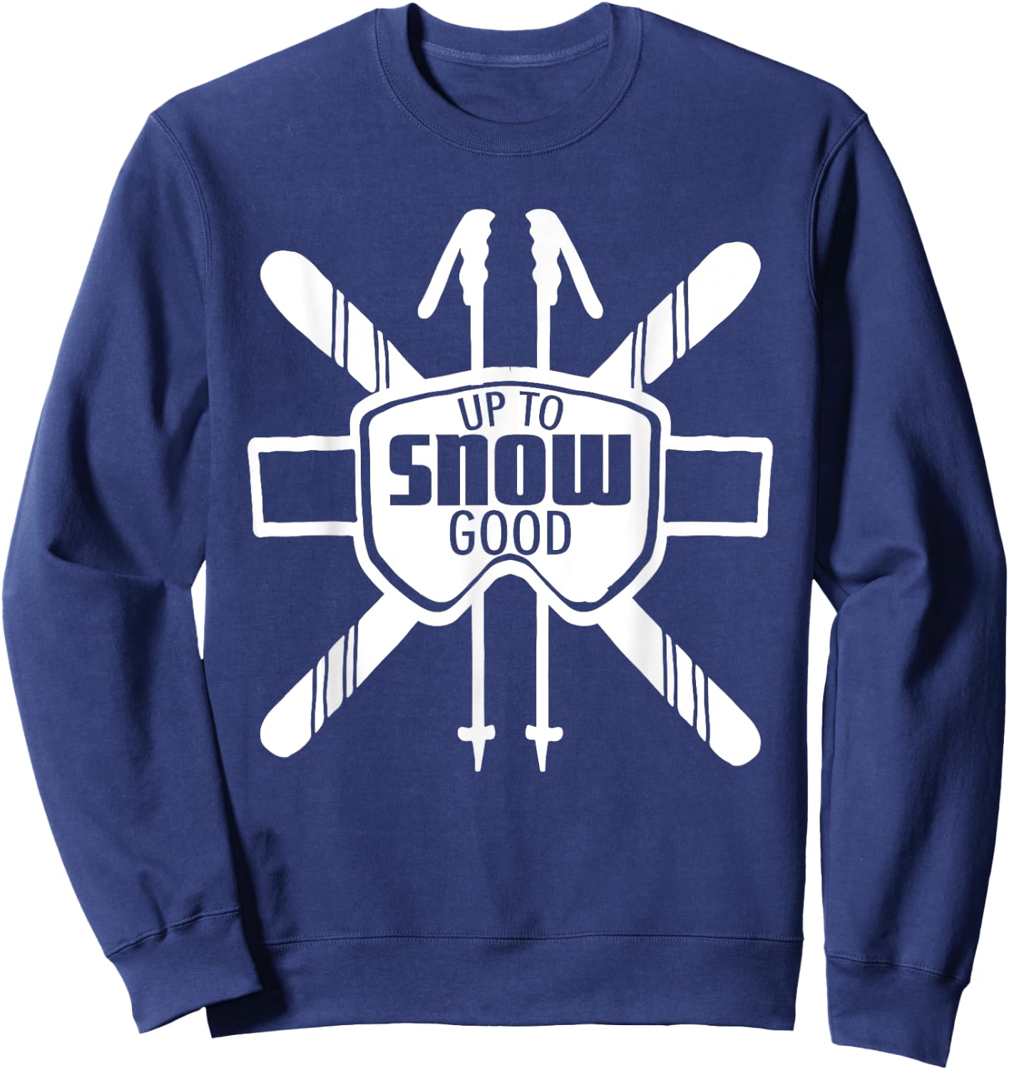 Up to Snow Good Ski Goggles Cool Ski Christmas Gift Skiing Sweatshirt - Sweatshirt | Navy