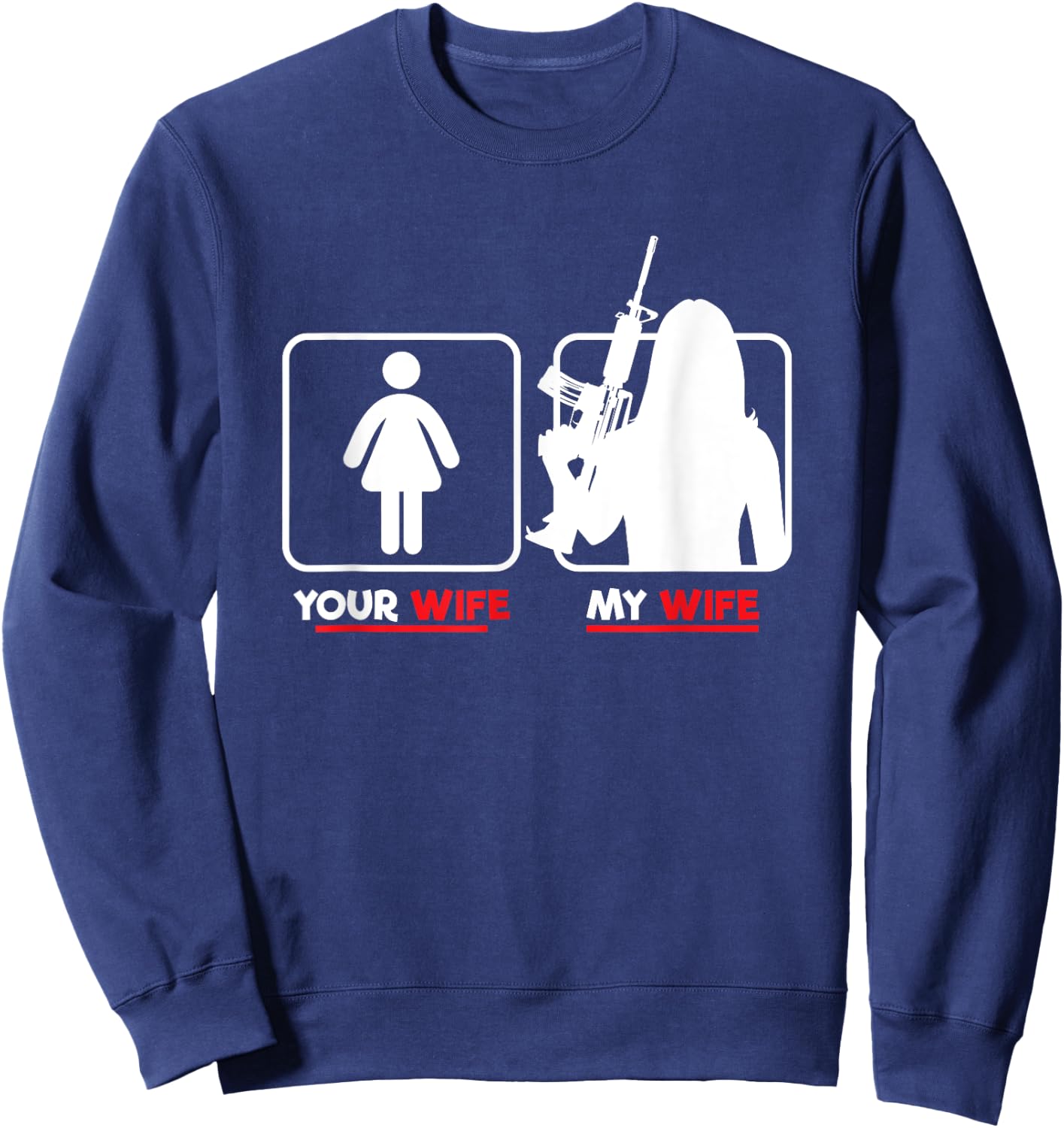 Your Wife My Wife With Riffle Weapon Ammo Lover Sweatshirt - Sweatshirt | Navy