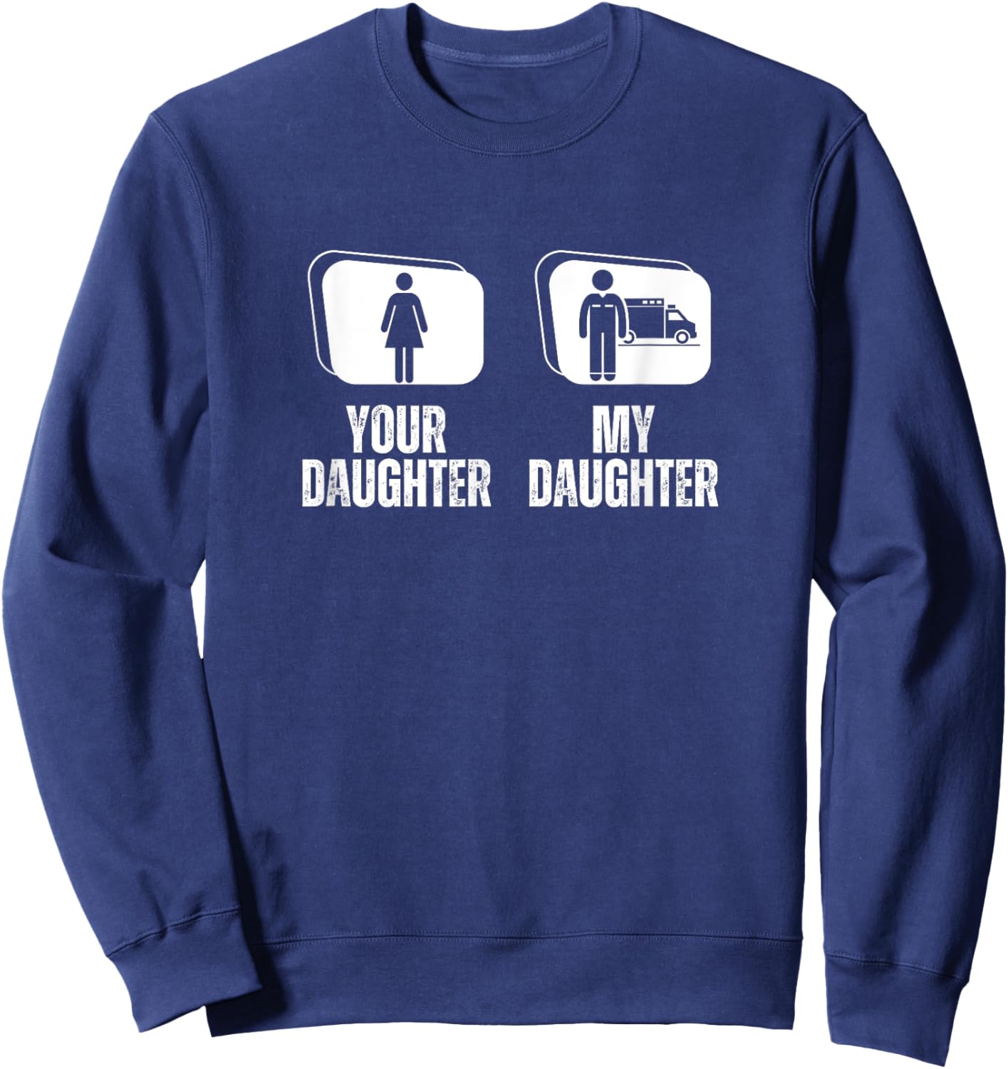 Your Daughter My Daughter Dad Mom Funny EMS EMT Paramedic Sweatshirt - Sweatshirt | Navy
