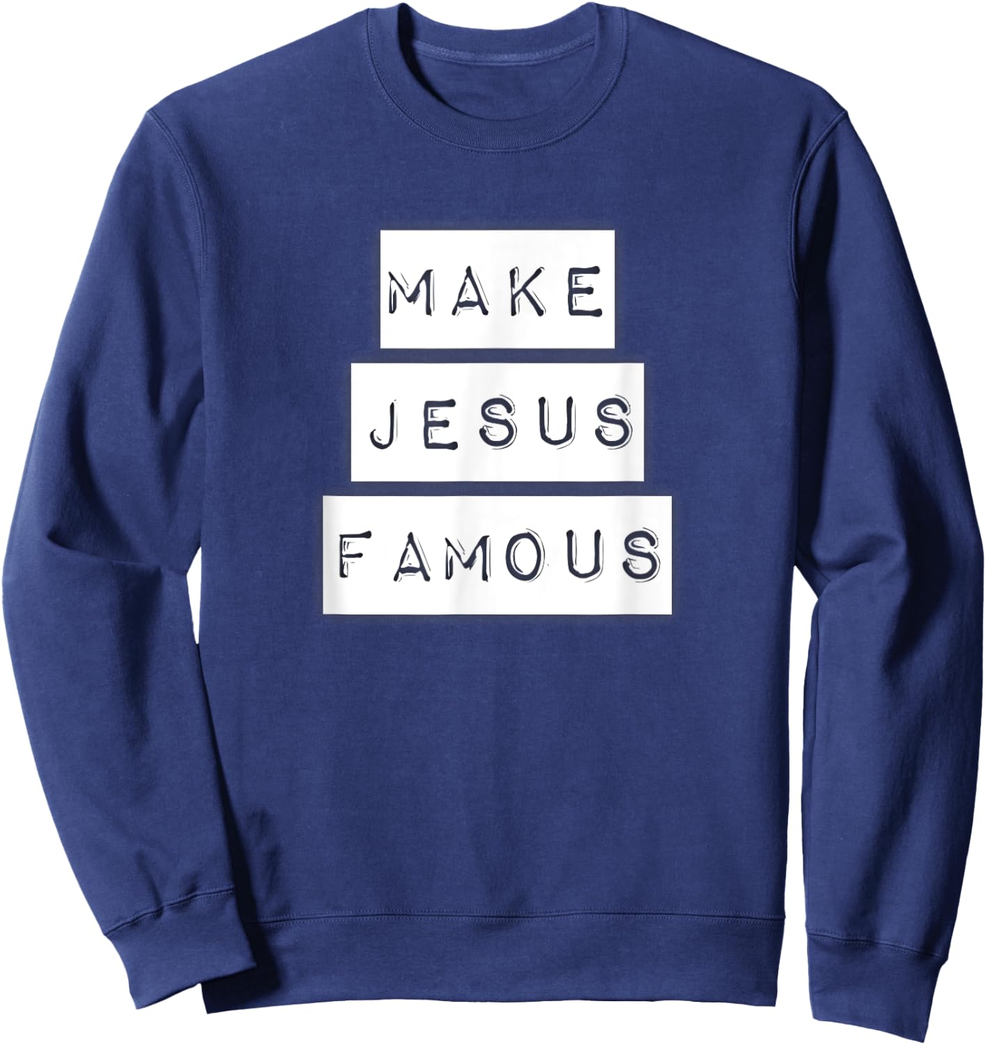 Make Jesus Famous Shirt Sweatshirt - Sweatshirt | Navy