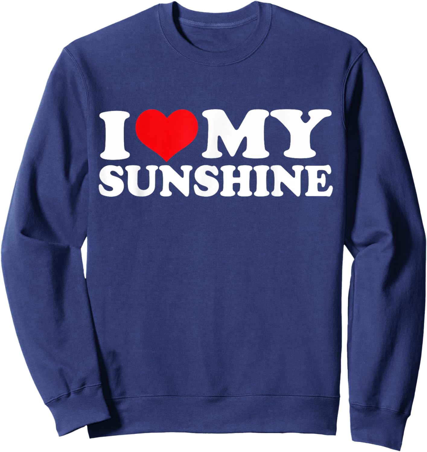 I Love My Sunshine, I Heart Sunshine Men Women Girls Kids Sweatshirt - Sweatshirt | Navy