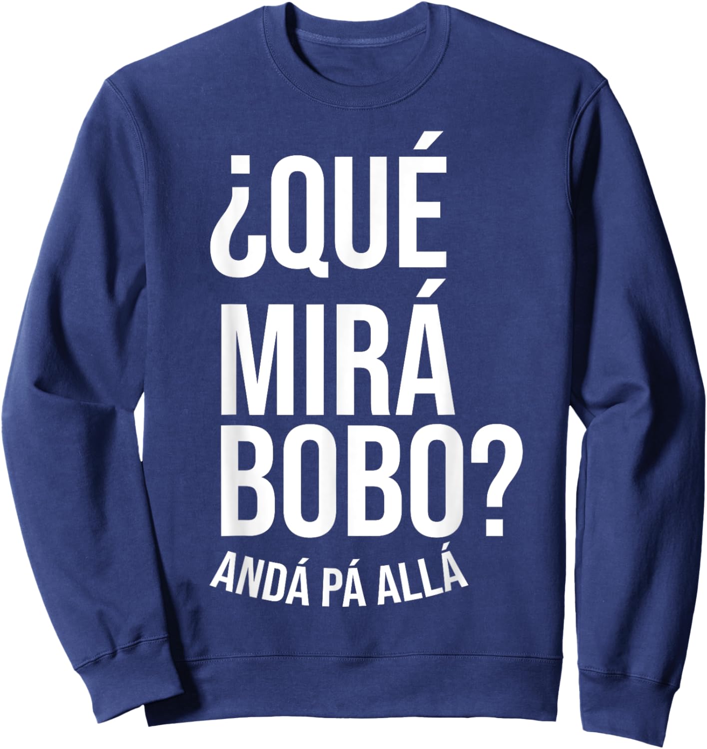 Qué Miras Bobo - Qué Mira Bobo Sweatshirt - Sweatshirt | Navy