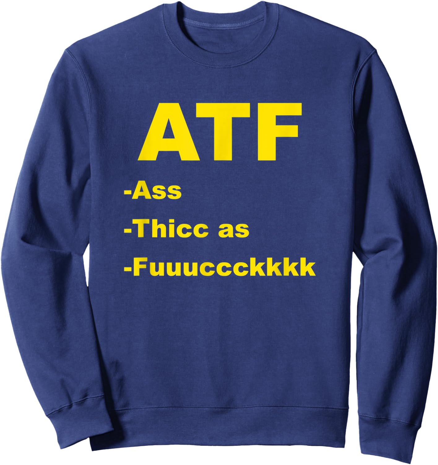 ATF Ass Thicc Funny Meme Fun Internet Sweatshirt - Sweatshirt | Navy