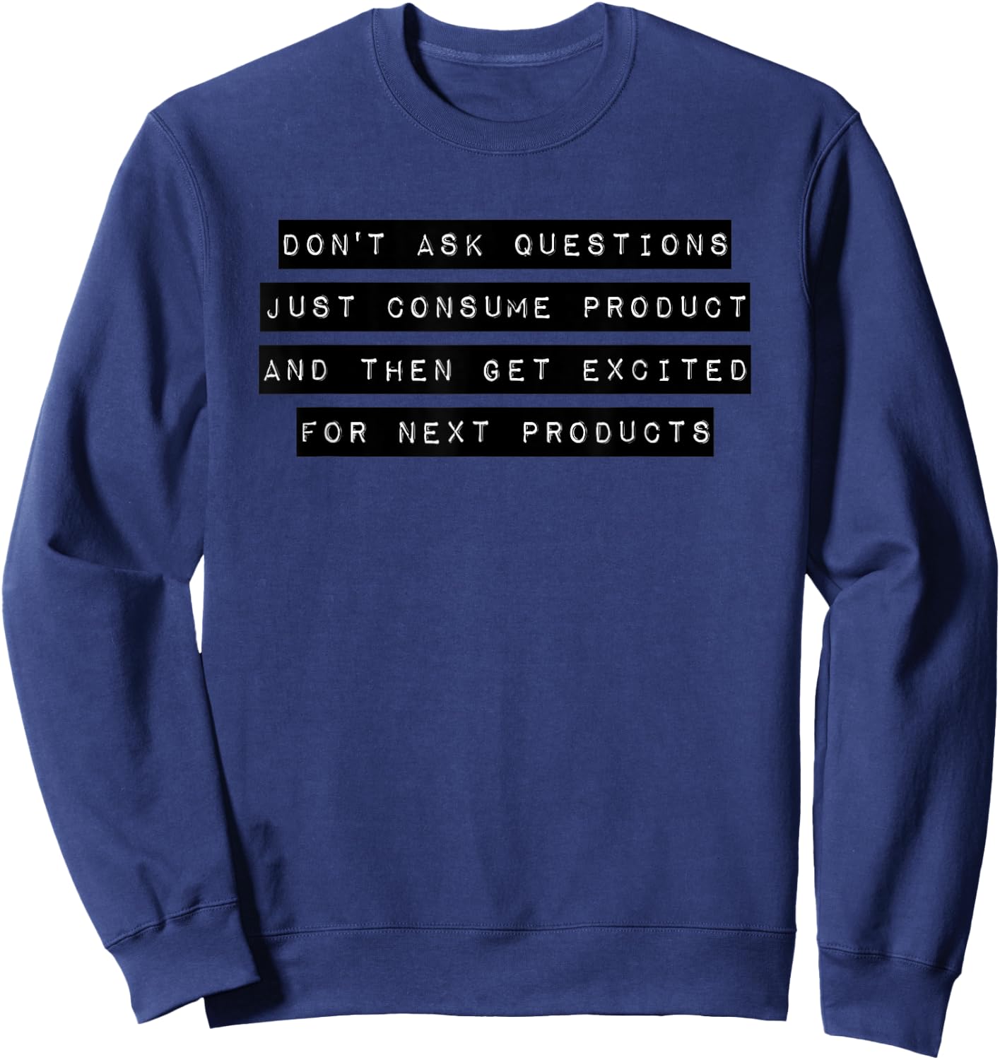 Don't Ask Questions Just Consume Product Consoom Gift Sweatshirt - Sweatshirt | Navy