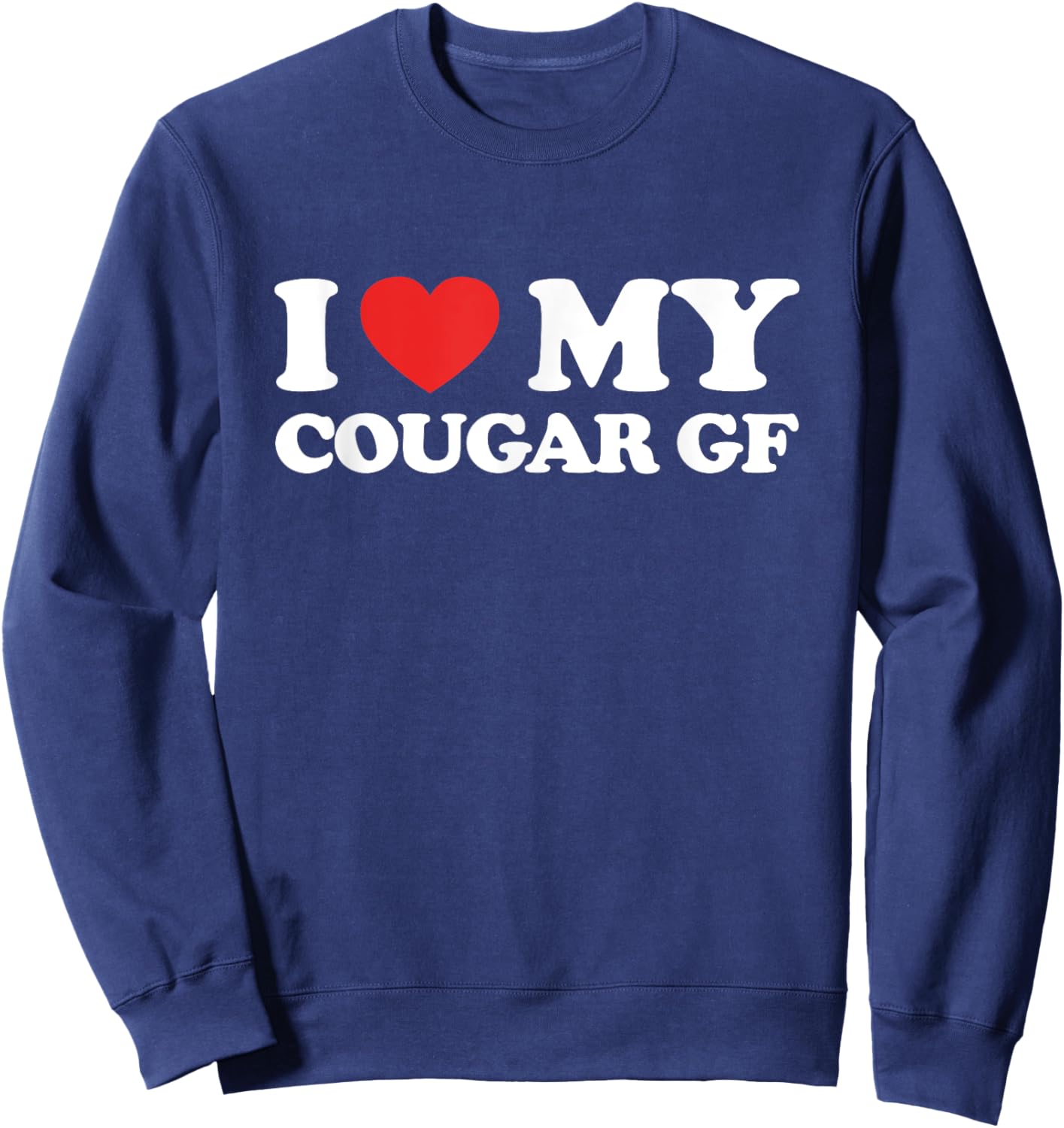 I Love My Cougar Girlfriend I Heart My Cougar GF Gift Sweatshirt - Sweatshirt | Navy