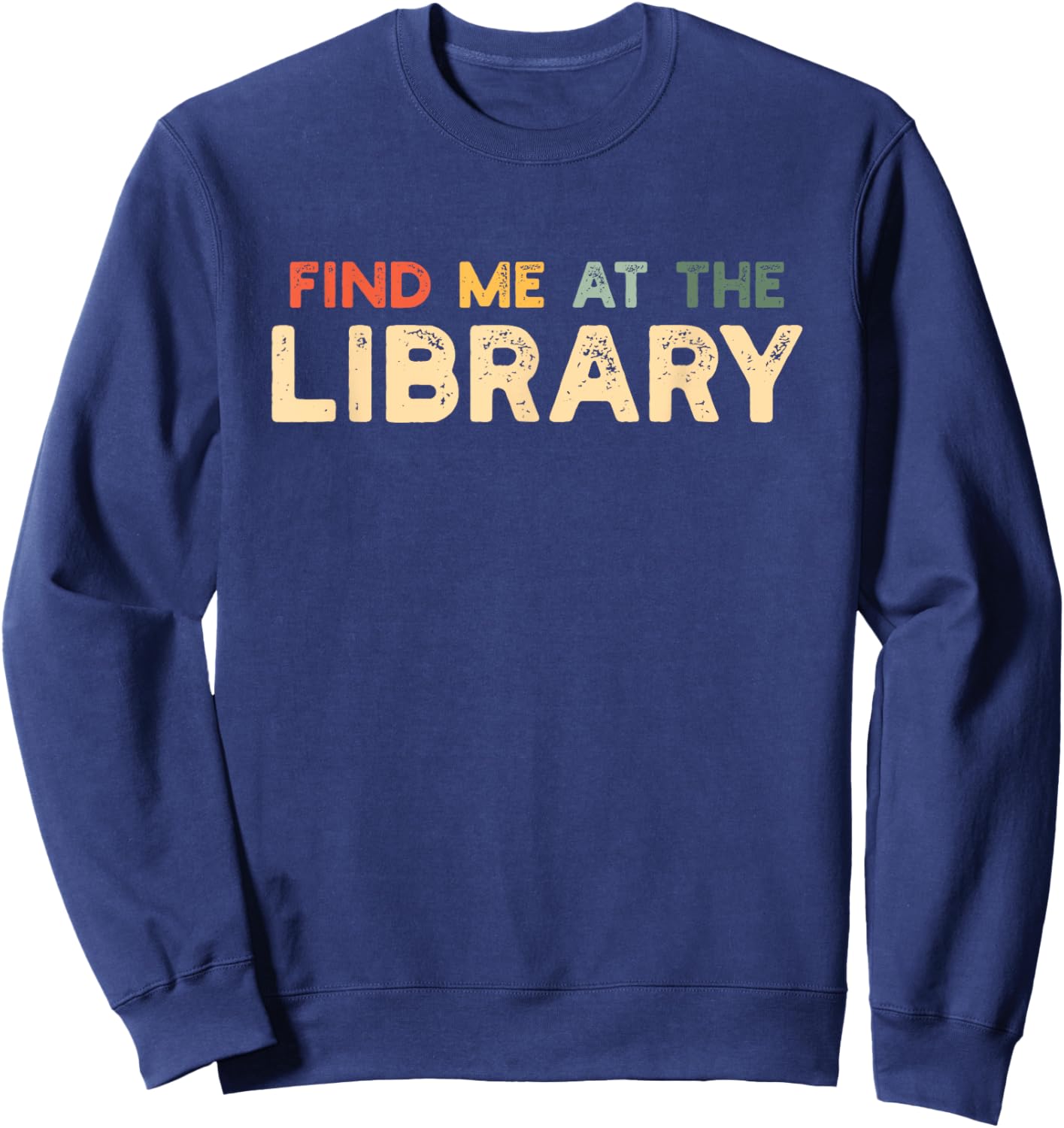 Find Me At The Library The Library Lovers Month Sweatshirt - Sweatshirt | Navy