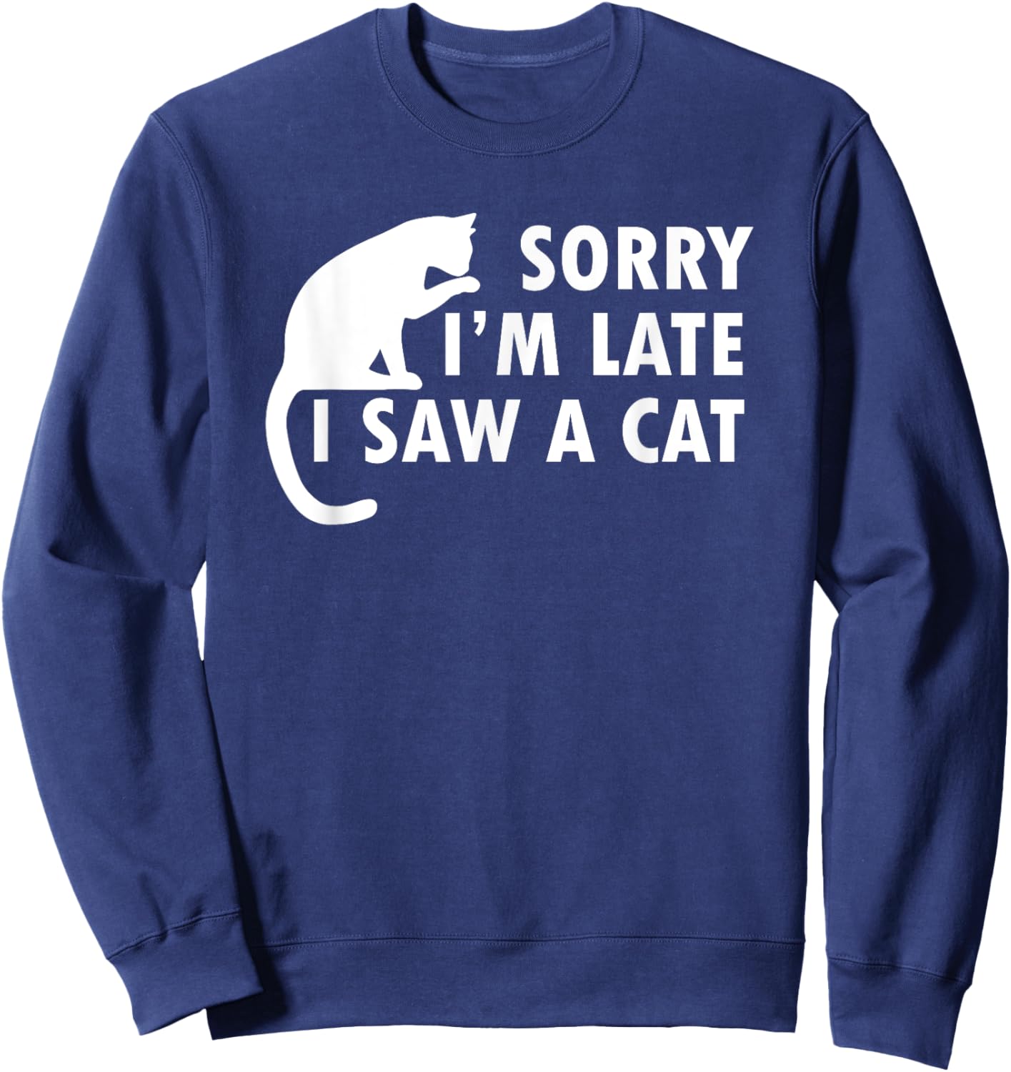 Funny Cat Lover Sorry I’m Late I Saw A Cat Women Kids Sweatshirt - Sweatshirt | Navy
