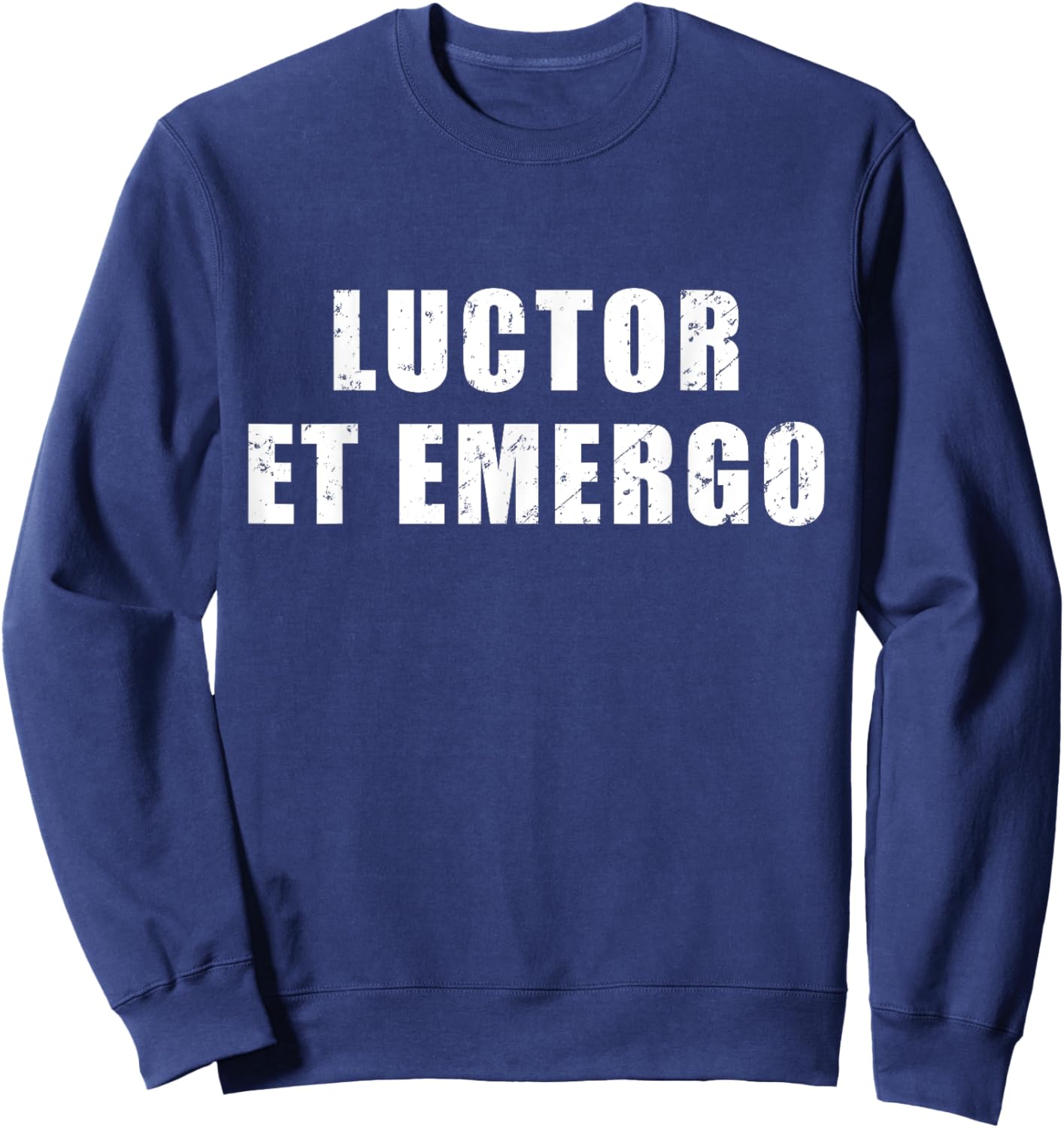 Luctor Et Emergo - meaning in Latin "I Struggle And Emerge" Sweatshirt - Sweatshirt | Navy