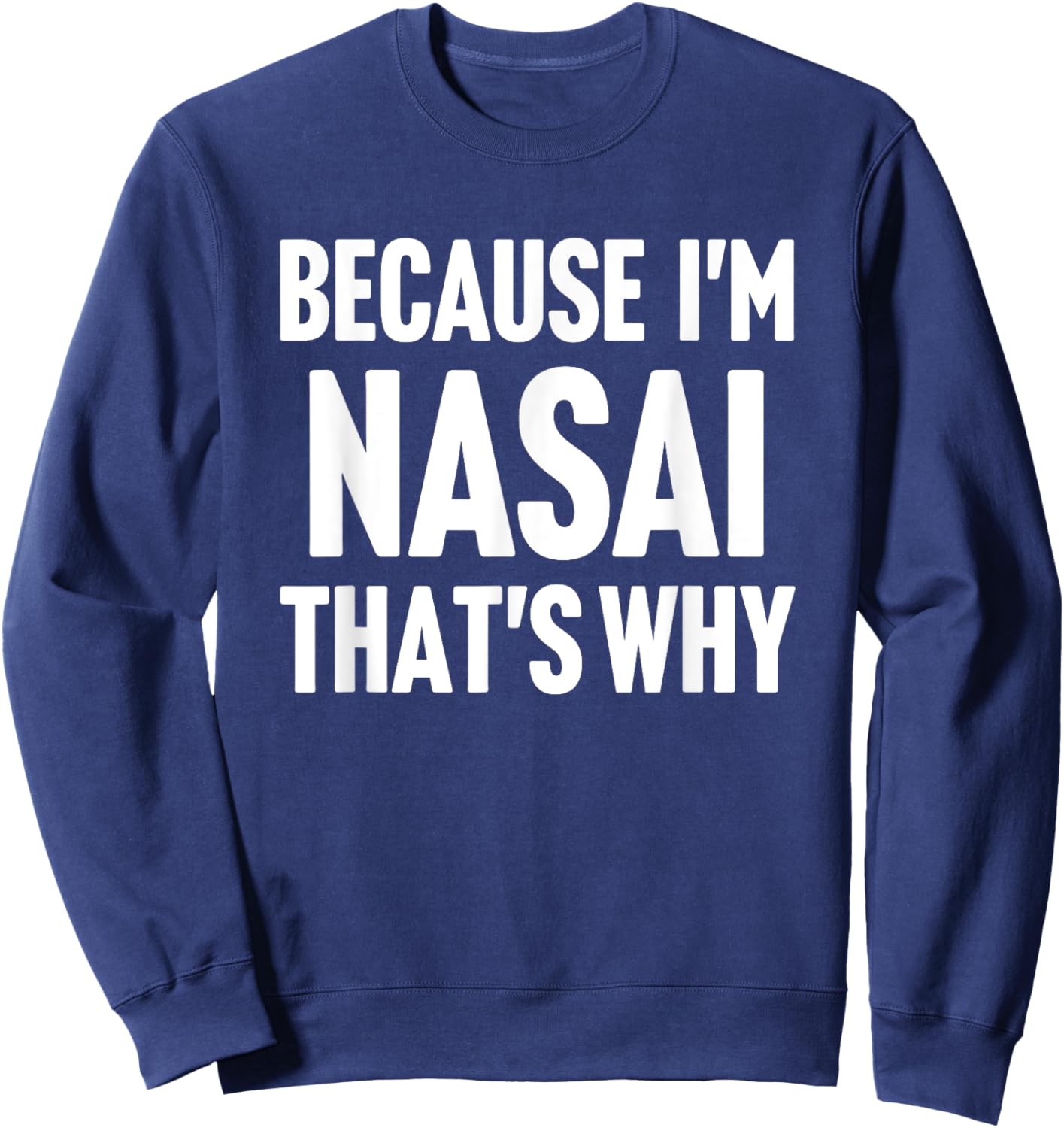 Because I'm Nasai That's Why Am Personalized Name Sweatshirt - Sweatshirt | Navy