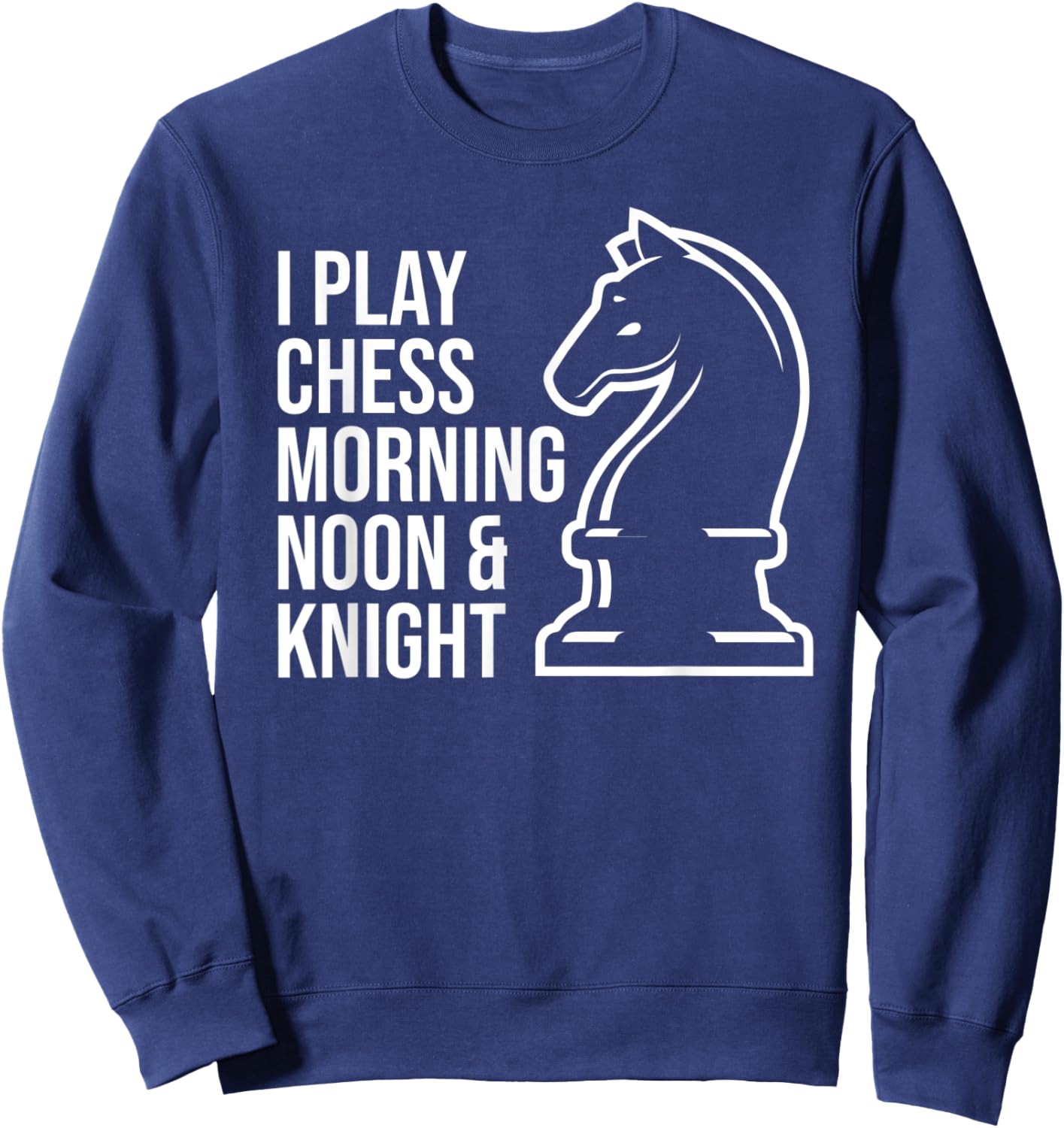 Funny I Play Chess Morning Noon and Knight Boys Girls Sweatshirt - Sweatshirt | Navy