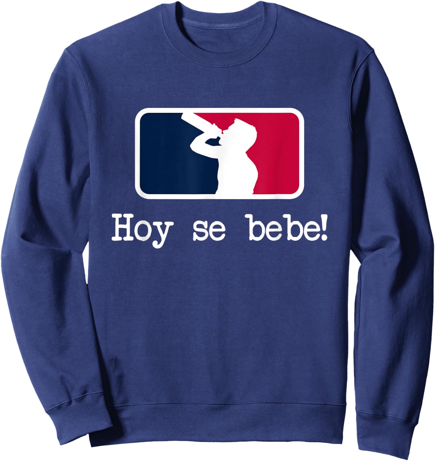 Hoy se Bebe Latino Spanish Funny Sweatshirt - Sweatshirt | Navy